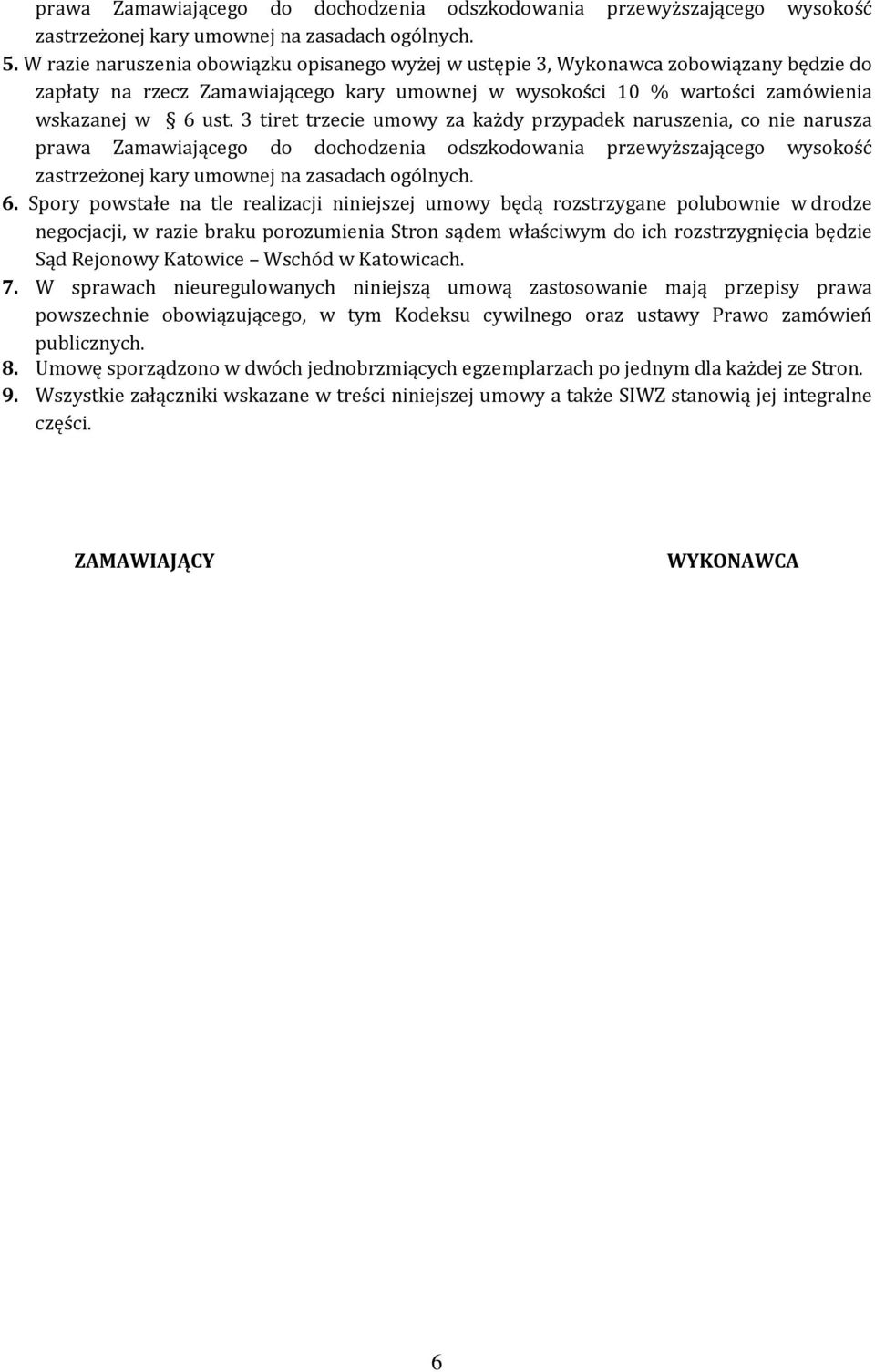 3 tiret trzecie umowy za każdy przypadek naruszenia, co nie narusza prawa Zamawiającego do dochodzenia odszkodowania przewyższającego wysokość zastrzeżonej kary umownej na zasadach ogólnych. 6.