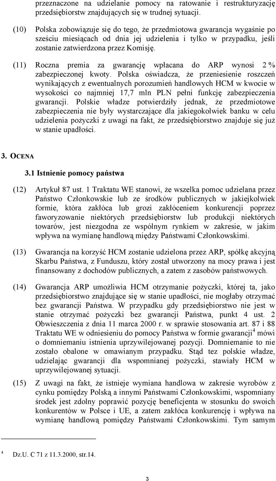 (11) Roczna premia za gwarancję wpłacana do ARP wynosi 2 % zabezpieczonej kwoty.