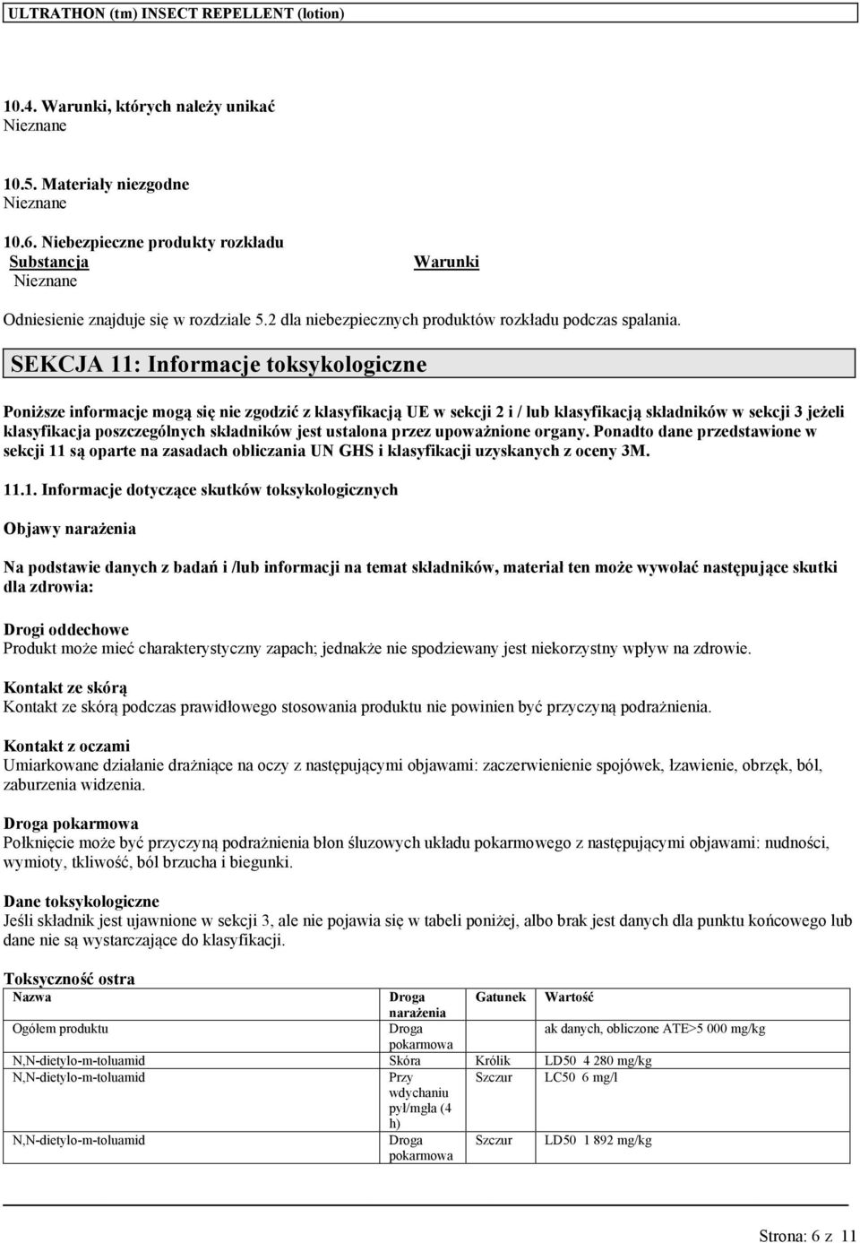SEKCJA 11: Informacje toksykologiczne Poniższe informacje mogą się nie zgodzić z klasyfikacją UE w sekcji 2 i / lub klasyfikacją składników w sekcji 3 jeżeli klasyfikacja poszczególnych składników