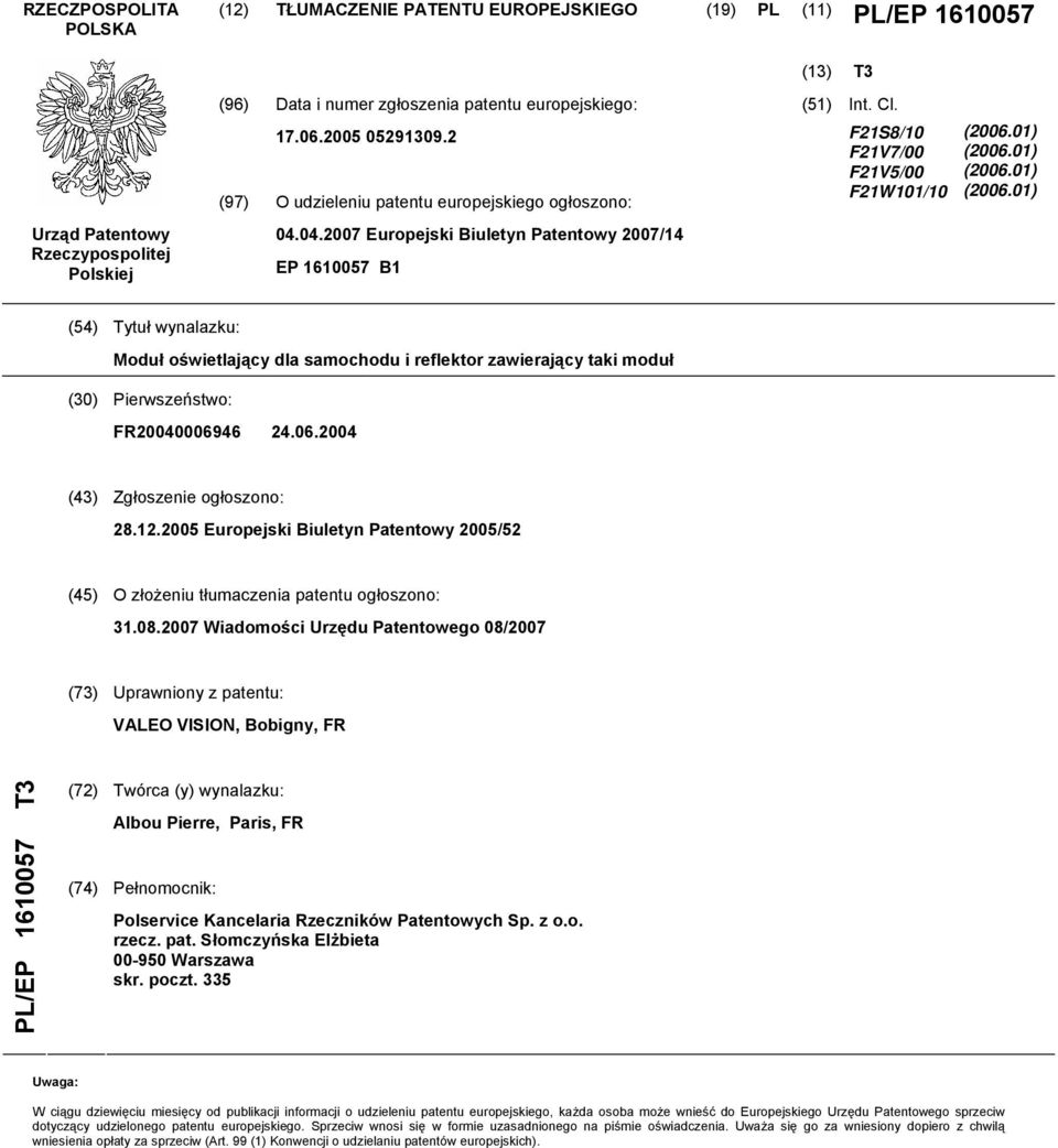 01) (06.01) (06.01) (4) Tytuł wynalazku: Moduł oświetlający dla samochodu i reflektor zawierający taki moduł (30) Pierwszeństwo: FR040006946 24.06.04 (43) Zgłoszenie ogłoszono: 28.12.