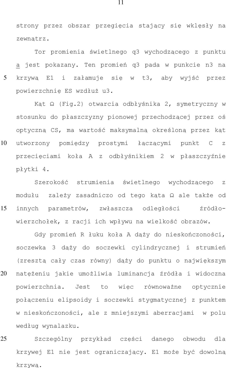 2) otwarcia odbłyśnika 2, symetryczny w stosunku do płaszczyzny pionowej przechodzącej przez oś optyczną CS, ma wartość maksymalną określoną przez kąt utworzony pomiędzy prostymi łączącymi punkt C z