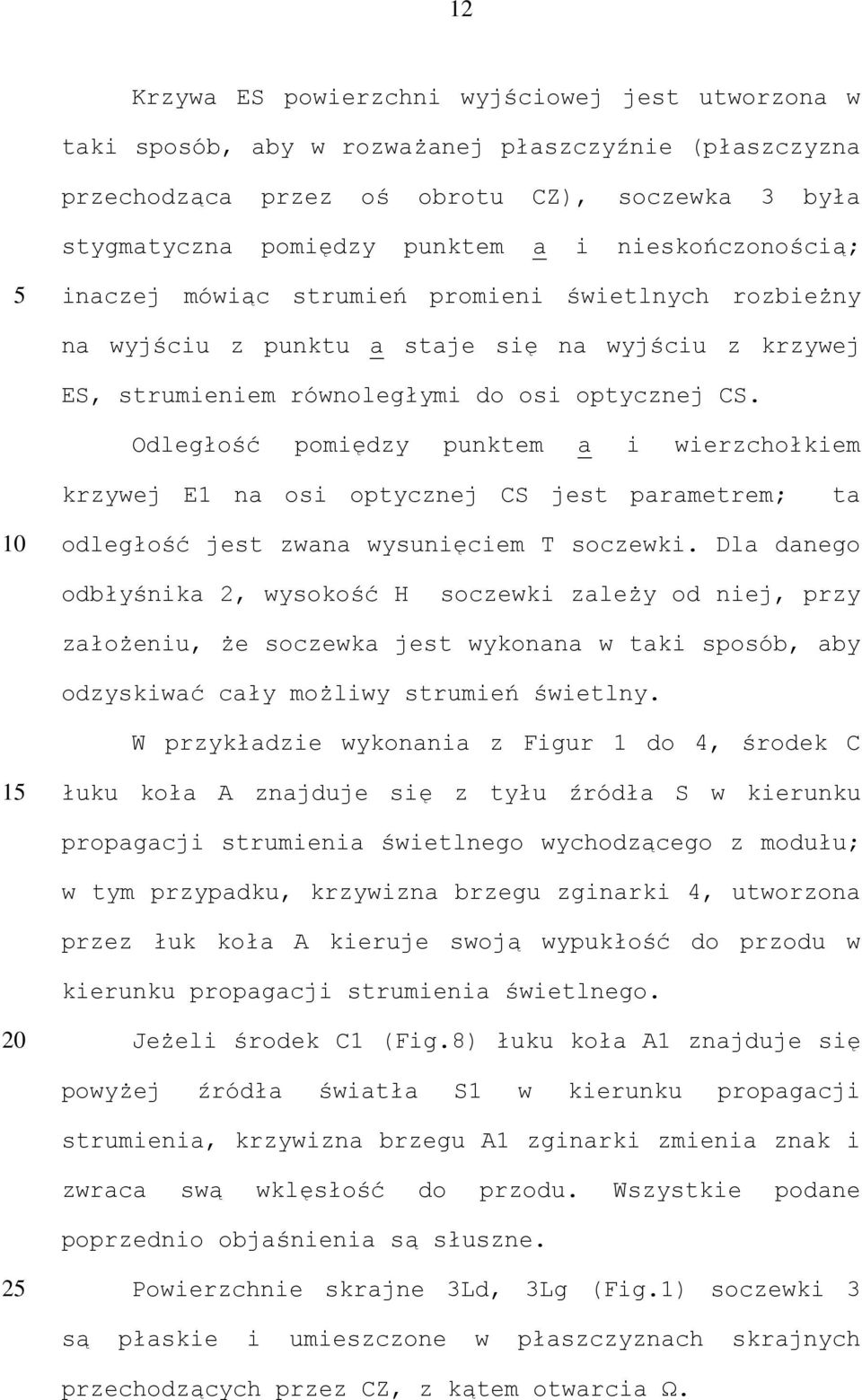 Odległość pomiędzy punktem a i wierzchołkiem krzywej E1 na osi optycznej CS jest parametrem; ta odległość jest zwana wysunięciem T soczewki.