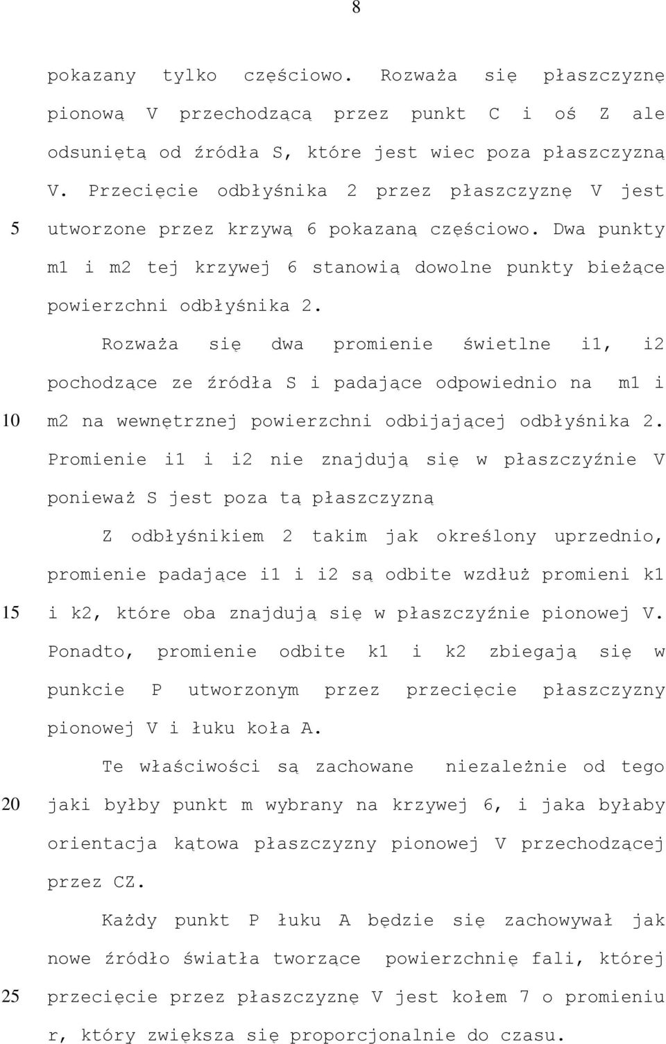 Rozważa się dwa promienie świetlne i1, i2 pochodzące ze źródła S i padające odpowiednio na m1 i m2 na wewnętrznej powierzchni odbijającej odbłyśnika 2.