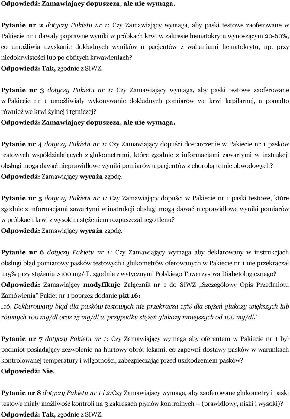 Pytanie nr 3 dotyczy Pakietu nr 1: Czy Zamawiający wymaga, aby paski testowe zaoferowane w Pakiecie nr 1 umożliwiały wykonywanie dokładnych pomiarów we krwi kapilarnej, a ponadto również we krwi