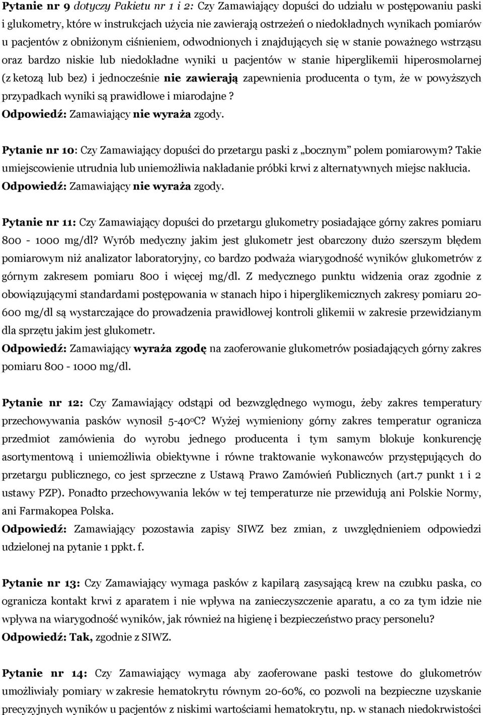 lub bez) i jednocześnie nie zawierają zapewnienia producenta o tym, że w powyższych przypadkach wyniki są prawidłowe i miarodajne? Odpowiedź: Zamawiający nie wyraża zgody.