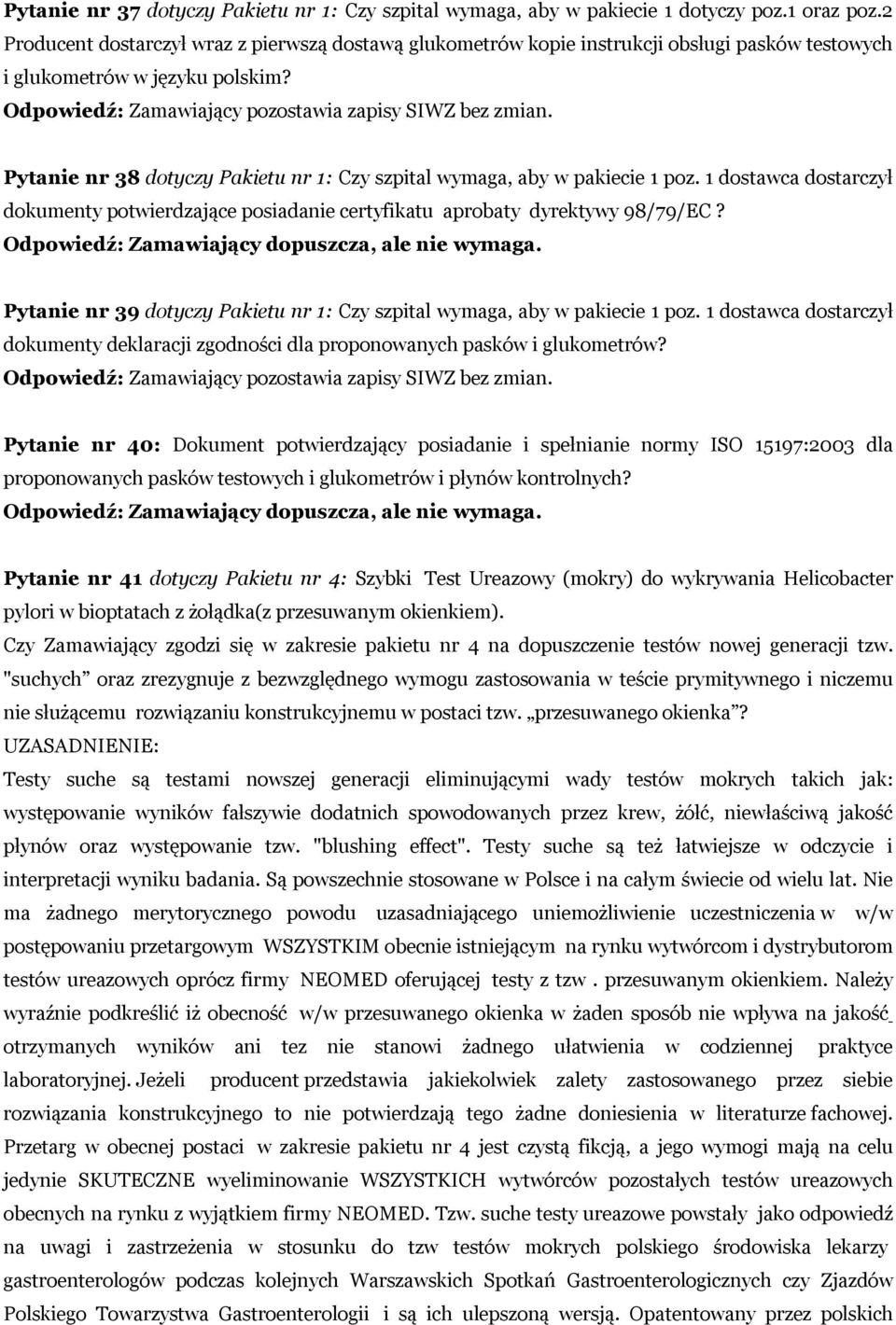 Pytanie nr 38 dotyczy Pakietu nr 1: Czy szpital wymaga, aby w pakiecie 1 poz. 1 dostawca dostarczył dokumenty potwierdzające posiadanie certyfikatu aprobaty dyrektywy 98/79/EC?