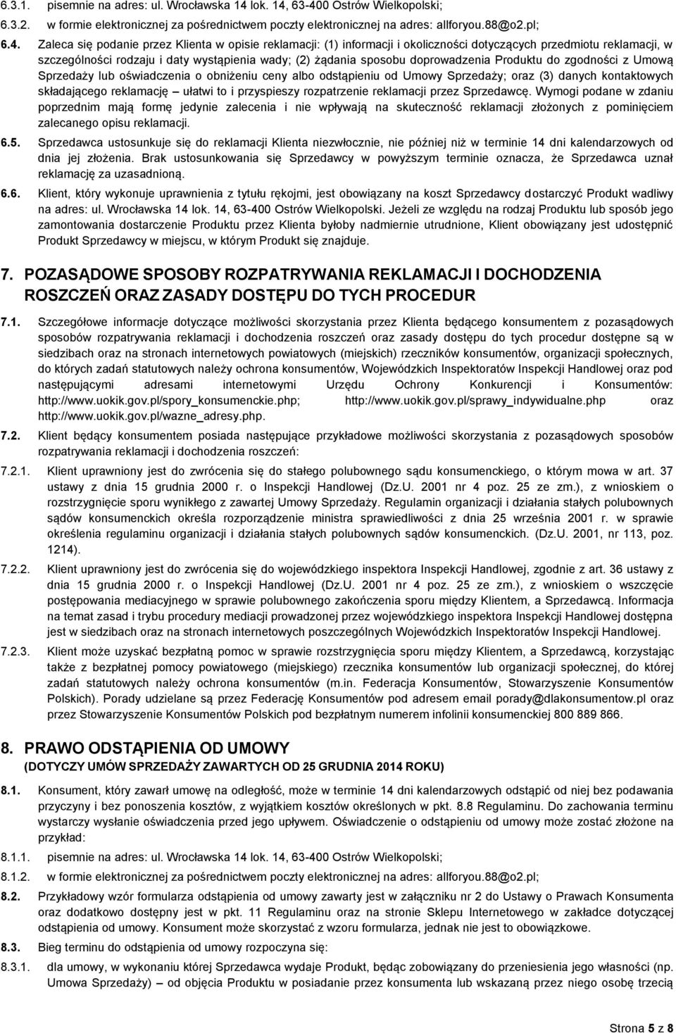 63-400 Ostrów Wielkopolski; 6.3.2. w formie elektronicznej za pośrednictwem poczty elektronicznej na adres: allforyou.88@o2.pl; 6.4. Zaleca się podanie przez Klienta w opisie reklamacji: (1)