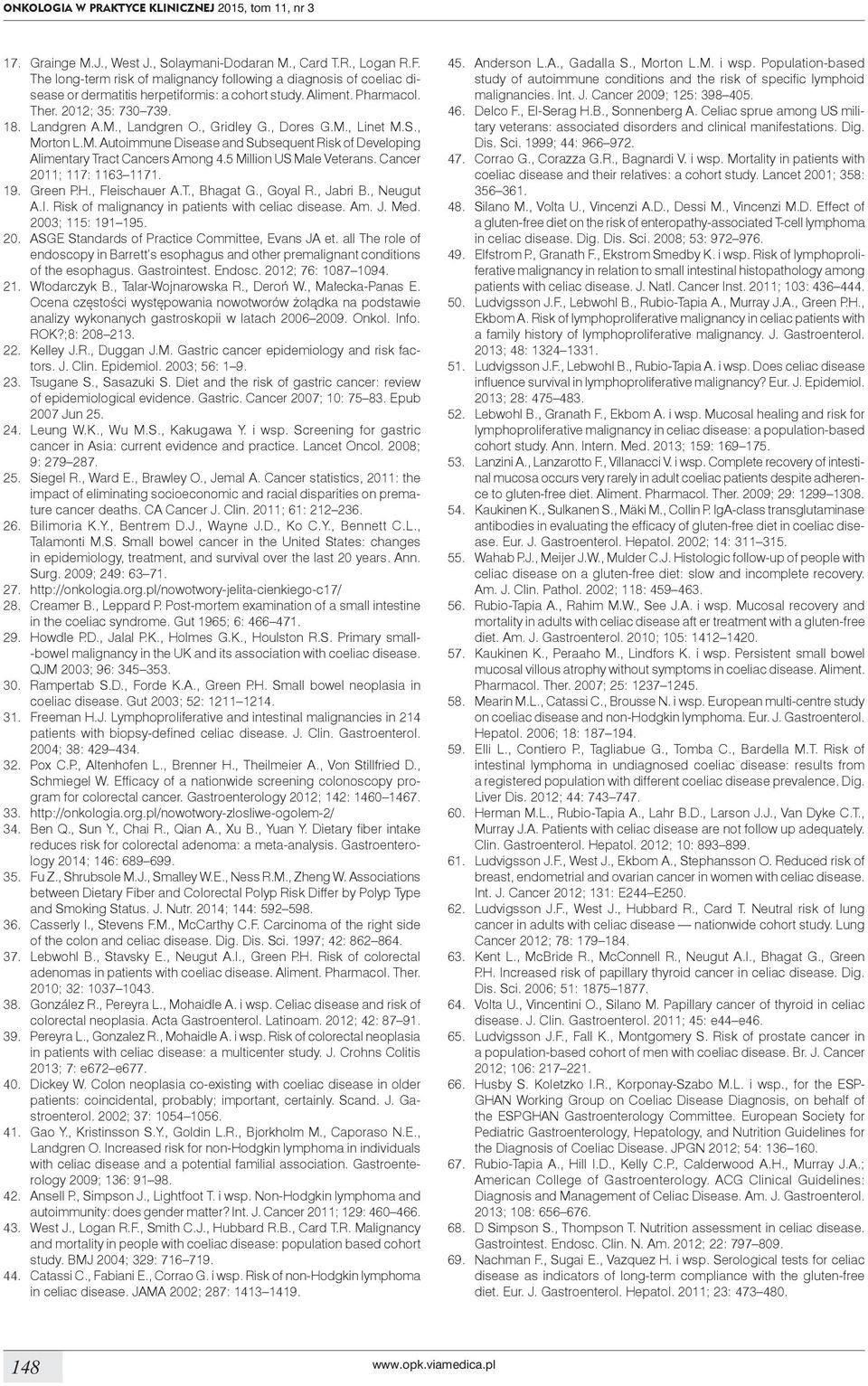 , Gridley G., Dores G.M., Linet M.S., Morton L.M. Autoimmune Disease and Subsequent Risk of Developing Alimentary Tract Cancers Among 4.5 Million US Male Veterans. Cancer 2011; 117: 1163 1171. 19.