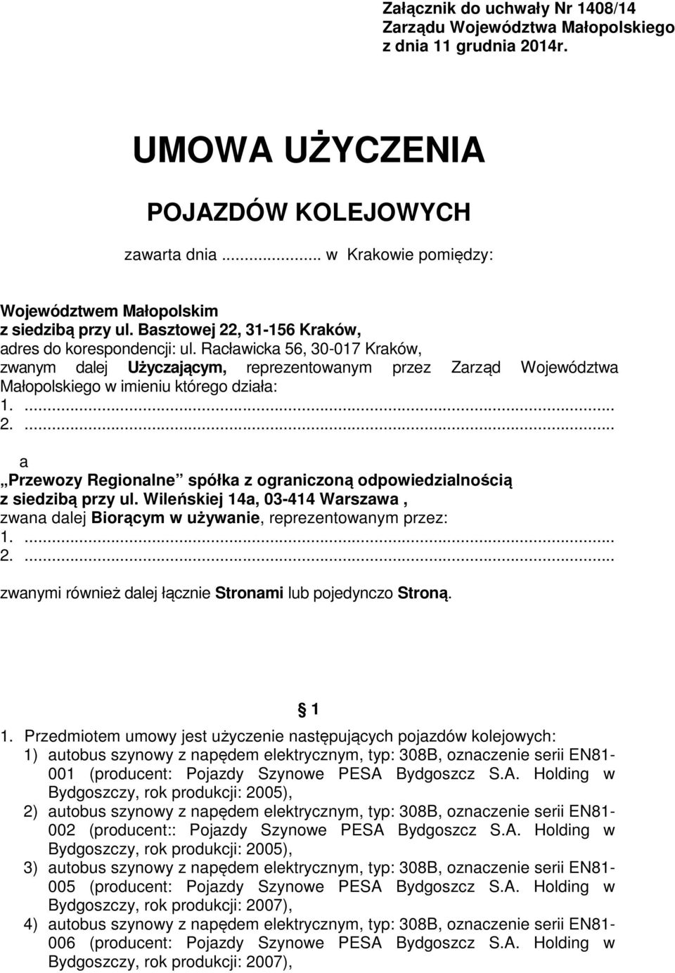 Racławicka 56, 30-017 Kraków, zwanym dalej Użyczającym, reprezentowanym przez Zarząd Województwa Małopolskiego w imieniu którego działa: 1.... 2.