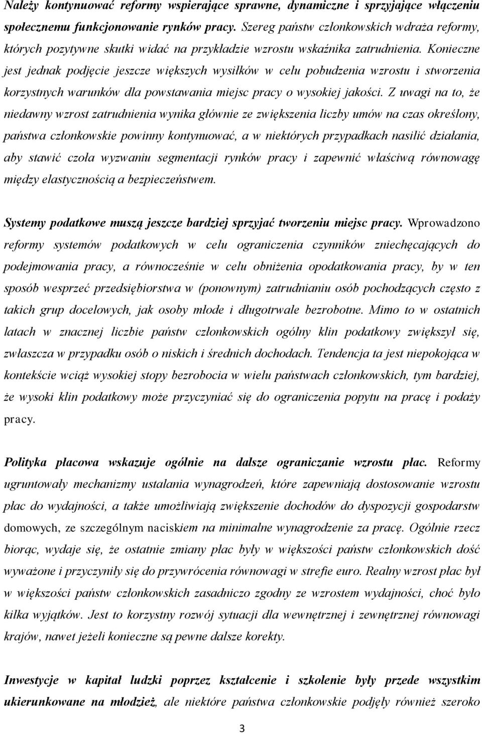 Konieczne jest jednak podjęcie jeszcze większych wysiłków w celu pobudzenia wzrostu i stworzenia korzystnych warunków dla powstawania miejsc pracy o wysokiej jakości.