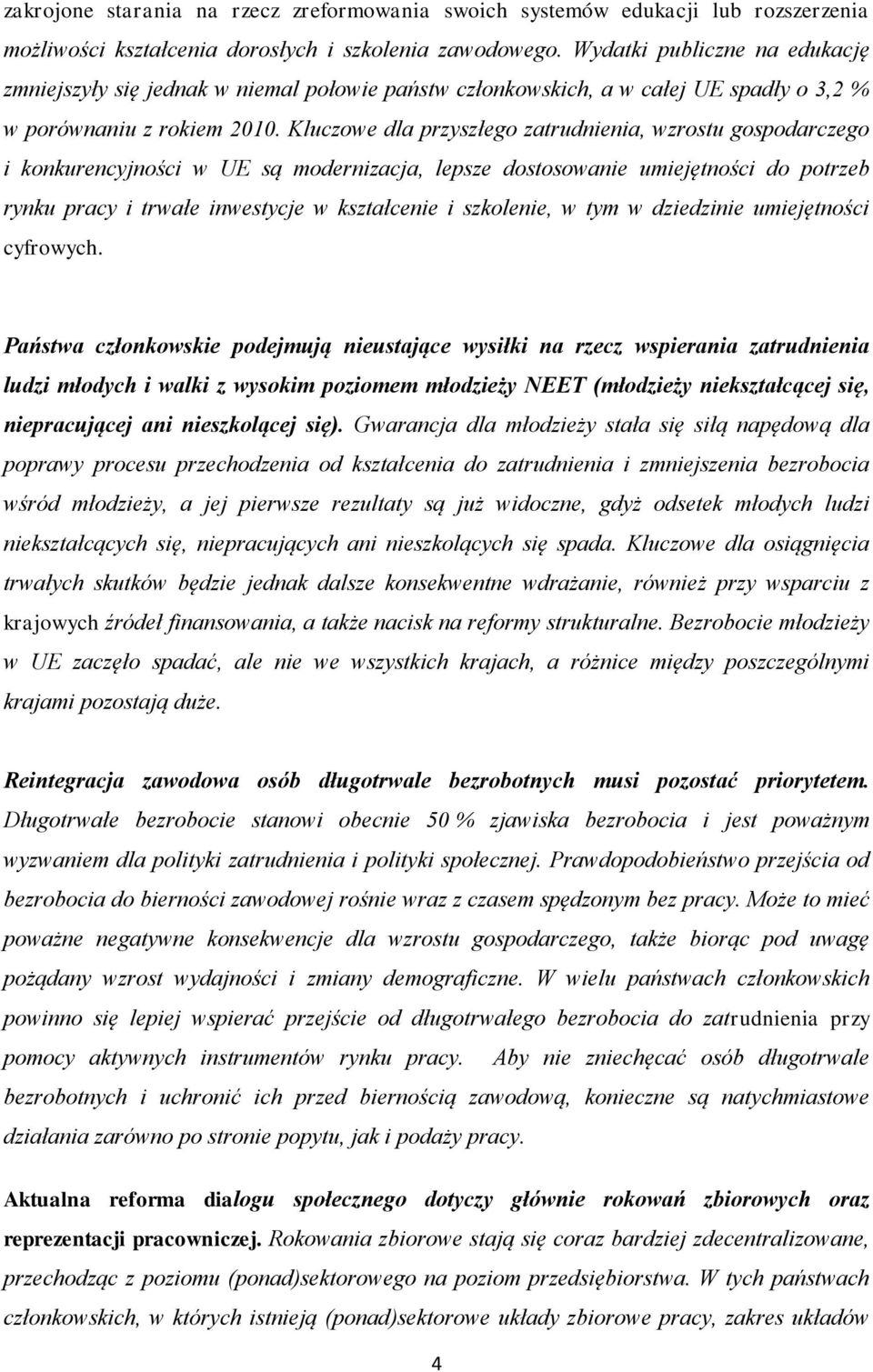 Kluczowe dla przyszłego zatrudnienia, wzrostu gospodarczego i konkurencyjności w UE są modernizacja, lepsze dostosowanie umiejętności do potrzeb rynku pracy i trwałe inwestycje w kształcenie i