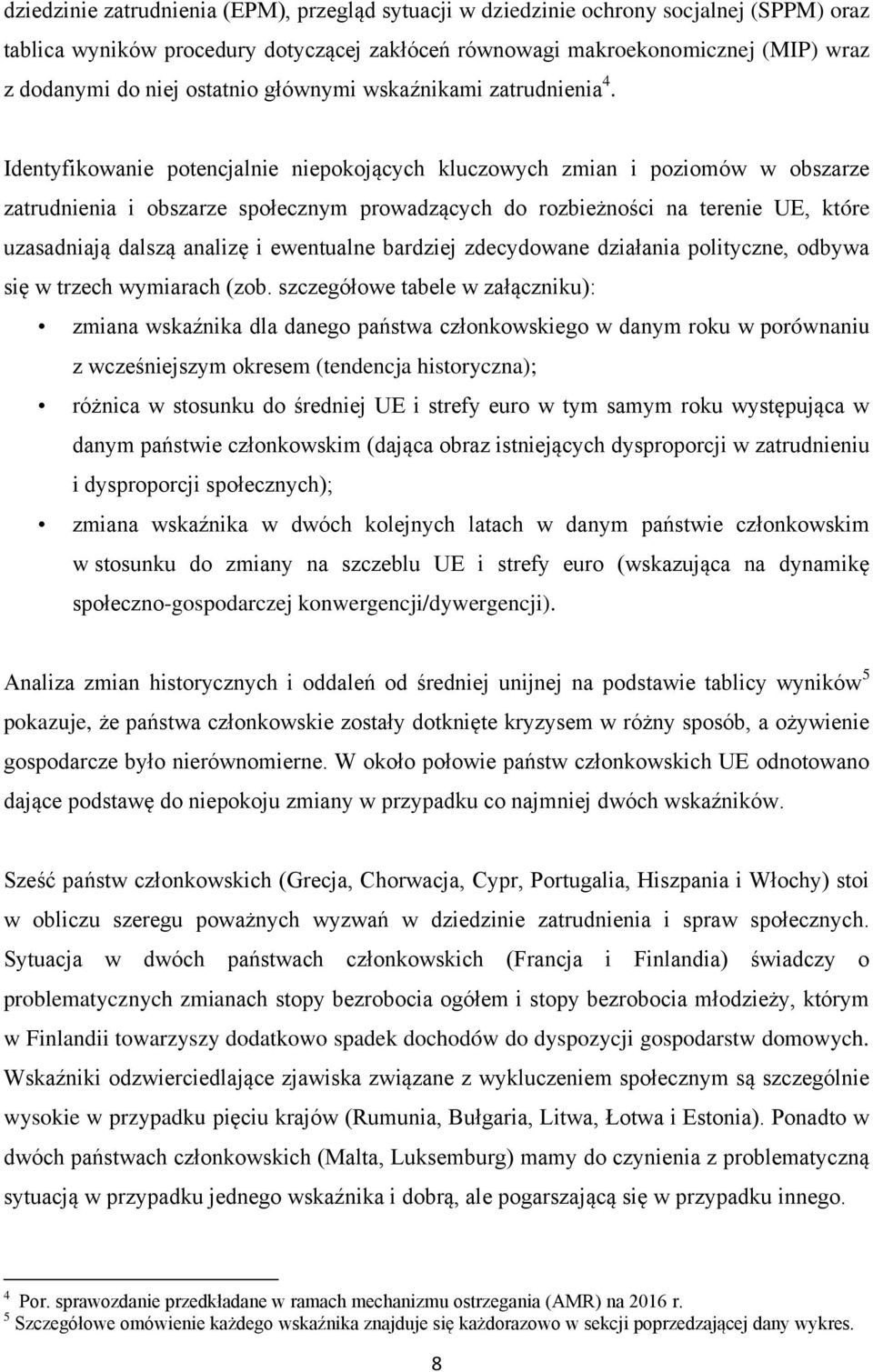 Identyfikowanie potencjalnie niepokojących kluczowych zmian i poziomów w obszarze zatrudnienia i obszarze społecznym prowadzących do rozbieżności na terenie UE, które uzasadniają dalszą analizę i