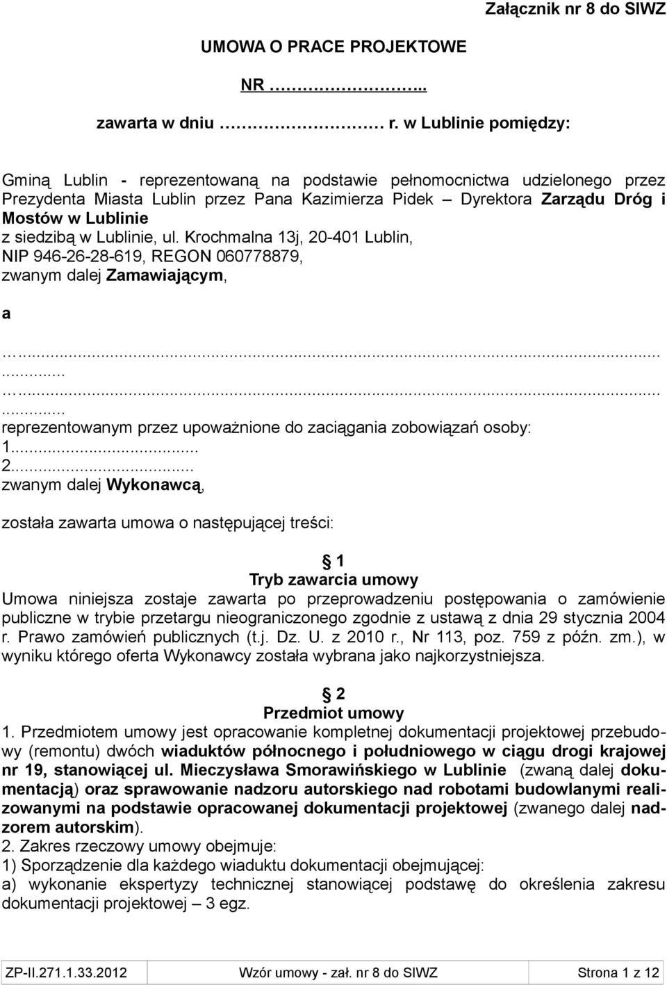 siedzibą w Lublinie, ul. Krochmalna 13j, 20-401 Lublin, NIP 946-26-28-619, REGON 060778879, zwanym dalej Zamawiającym, a............ reprezentowanym przez upoważnione do zaciągania zobowiązań osoby: 1.