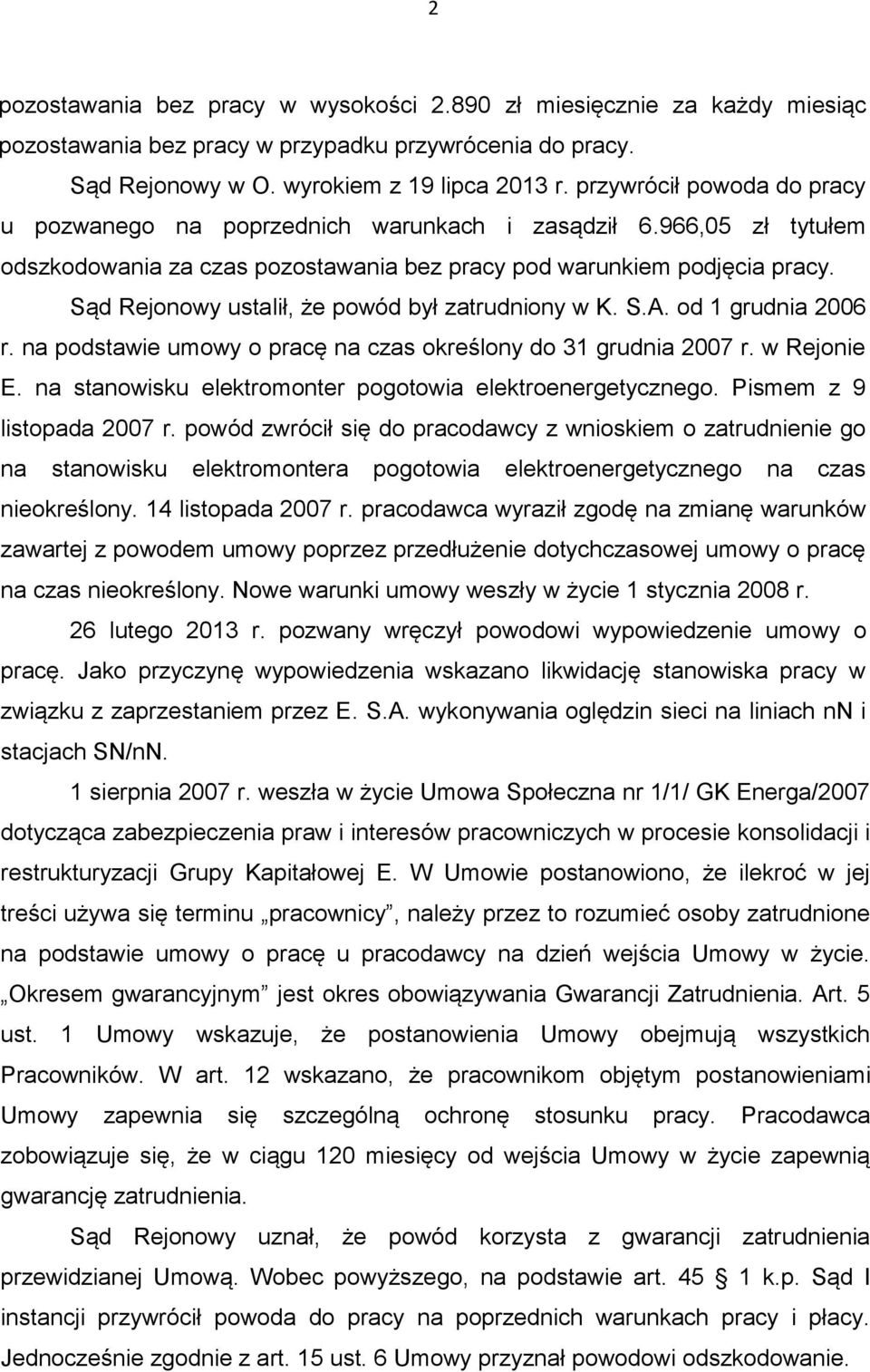 Sąd Rejonowy ustalił, że powód był zatrudniony w K. S.A. od 1 grudnia 2006 r. na podstawie umowy o pracę na czas określony do 31 grudnia 2007 r. w Rejonie E.