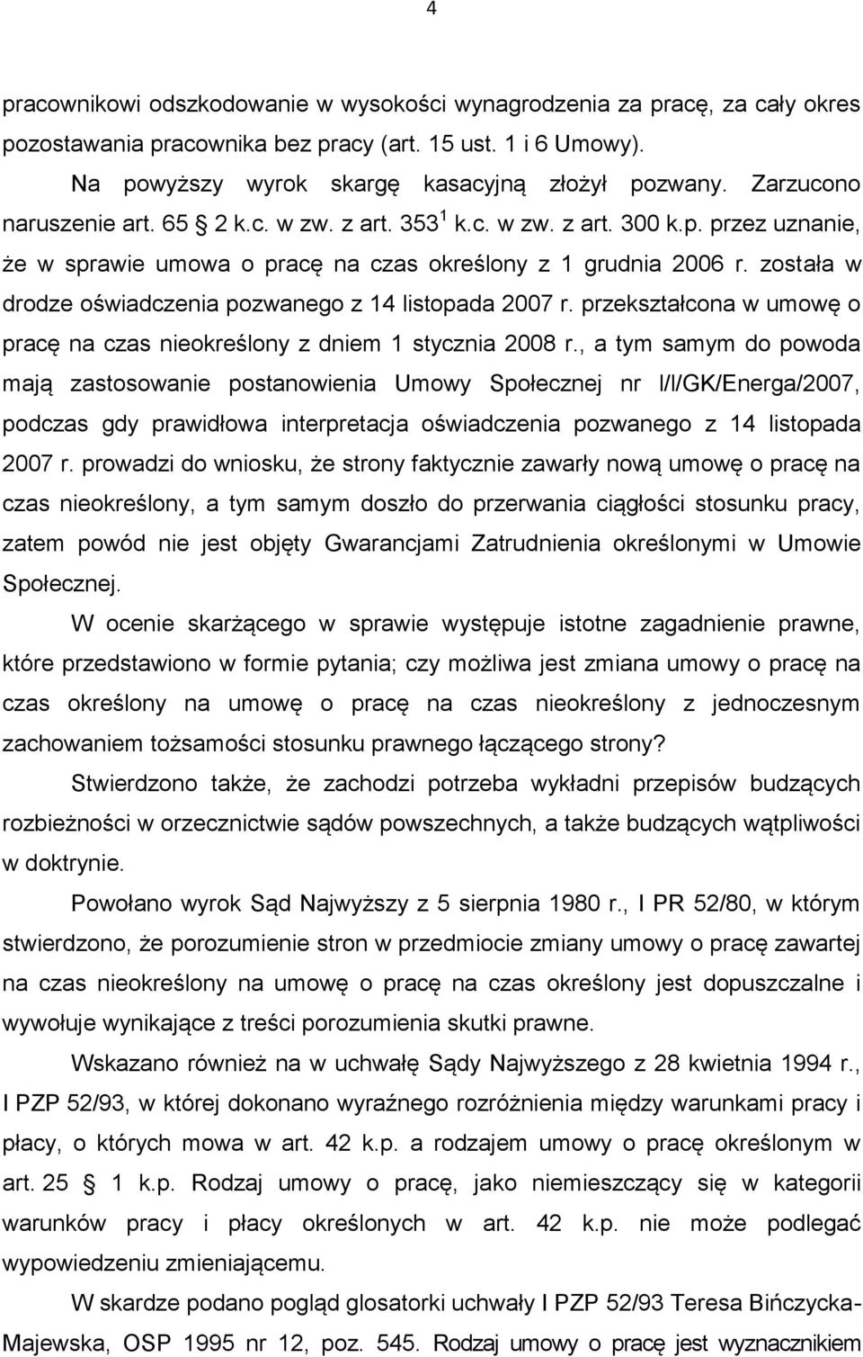 została w drodze oświadczenia pozwanego z 14 listopada 2007 r. przekształcona w umowę o pracę na czas nieokreślony z dniem 1 stycznia 2008 r.