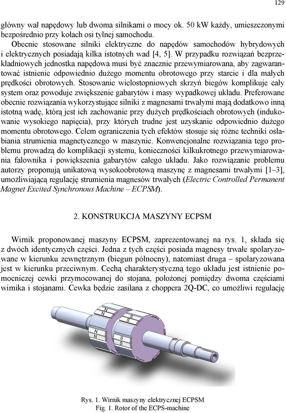 W przypadku rozwiązań bezprzekładniowych jednostka napędowa musi być znacznie przewymiarowana, aby zagwarantować istnienie odpowiednio dużego momentu obrotowego przy starcie i dla małych prędkości