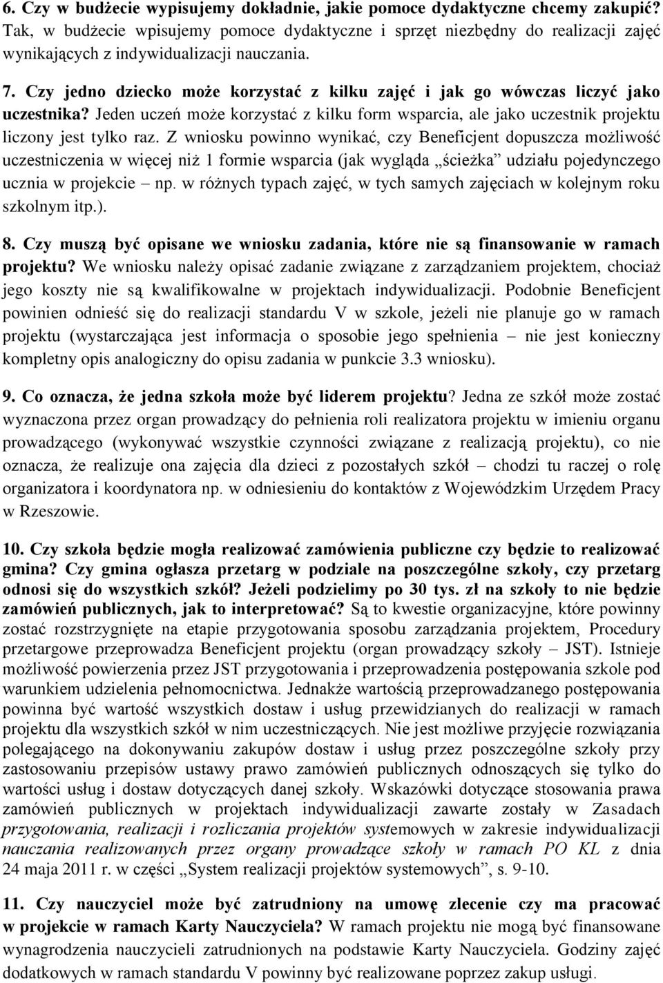 Czy jedno dziecko może korzystać z kilku zajęć i jak go wówczas liczyć jako uczestnika? Jeden uczeń może korzystać z kilku form wsparcia, ale jako uczestnik projektu liczony jest tylko raz.