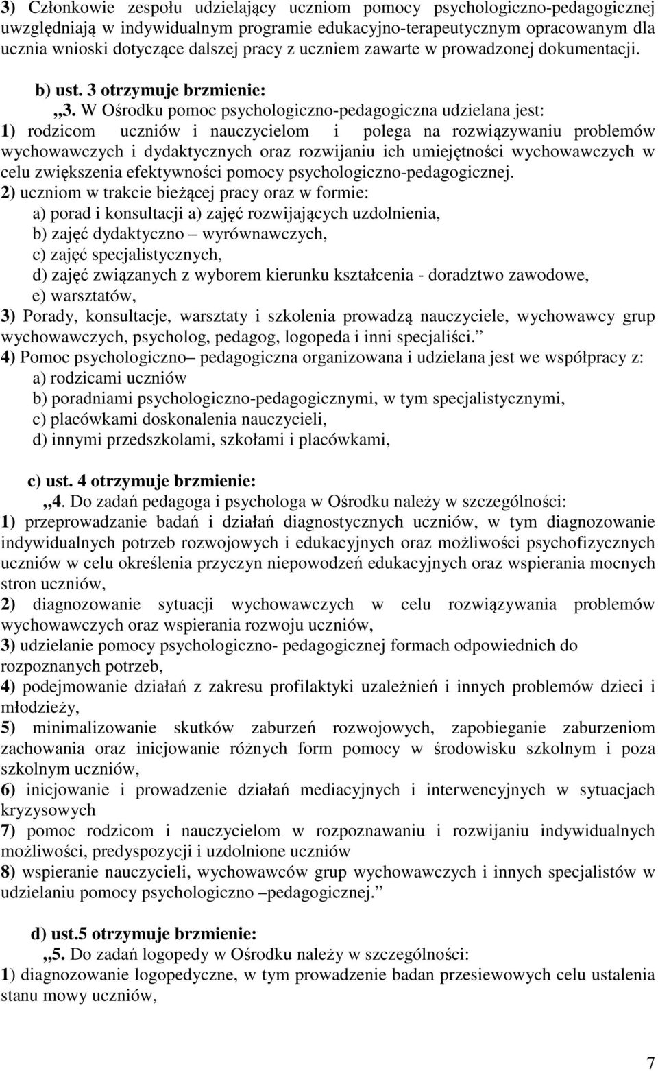 W Ośrodku pomoc psychologiczno-pedagogiczna udzielana jest: 1) rodzicom uczniów i nauczycielom i polega na rozwiązywaniu problemów wychowawczych i dydaktycznych oraz rozwijaniu ich umiejętności