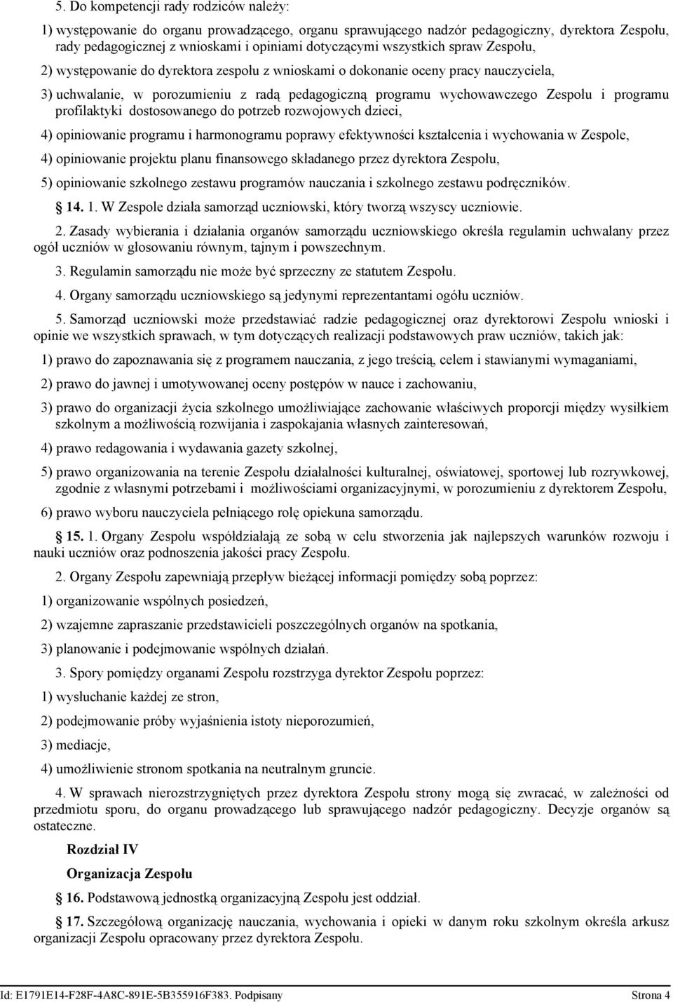 programu profilaktyki dostosowanego do potrzeb rozwojowych dzieci, 4) opiniowanie programu i harmonogramu poprawy efektywności kształcenia i wychowania w Zespole, 4) opiniowanie projektu planu