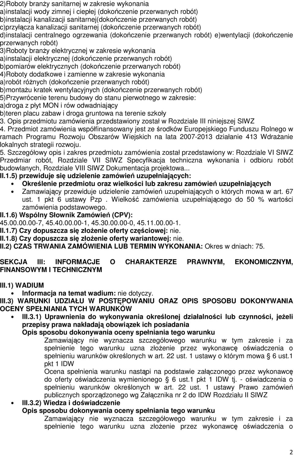 zakresie wykonania a)instalacji elektrycznej (dokończenie przerwanych robót) b)pomiarów elektrycznych (dokończenie przerwanych robót) 4)Roboty dodatkowe i zamienne w zakresie wykonania a)robót