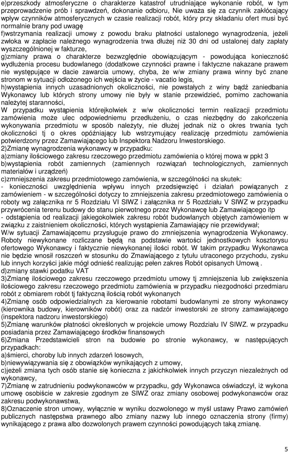 zwłoka w zapłacie należnego wynagrodzenia trwa dłużej niż 30 dni od ustalonej daty zapłaty wyszczególnionej w fakturze, g)zmiany prawa o charakterze bezwzględnie obowiązującym - powodująca