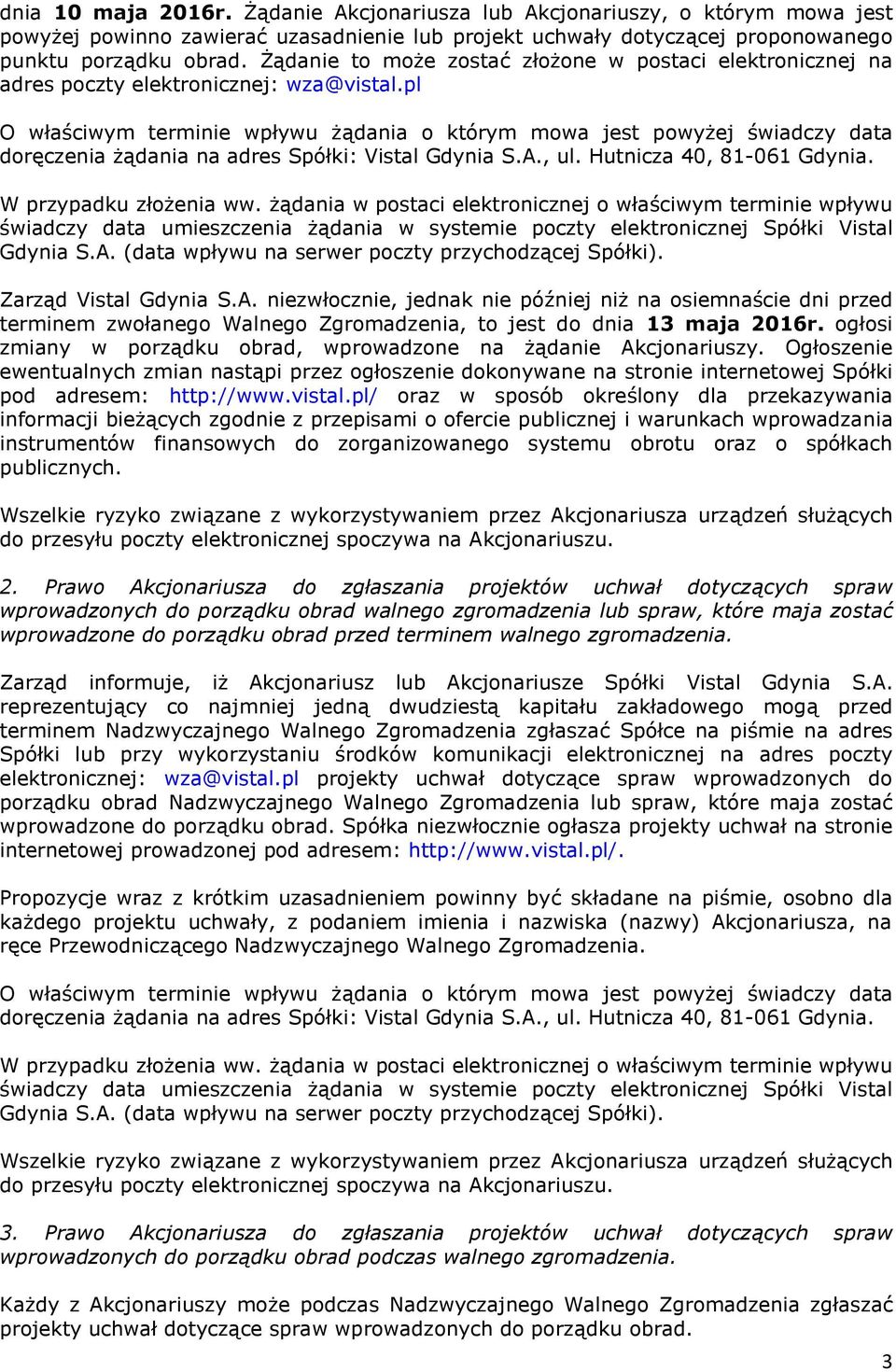 pl O właściwym terminie wpływu żądania o którym mowa jest powyżej świadczy data doręczenia żądania na adres Spółki: Vistal Gdynia S.A., ul. Hutnicza 40, 81-061 Gdynia. W przypadku złożenia ww.