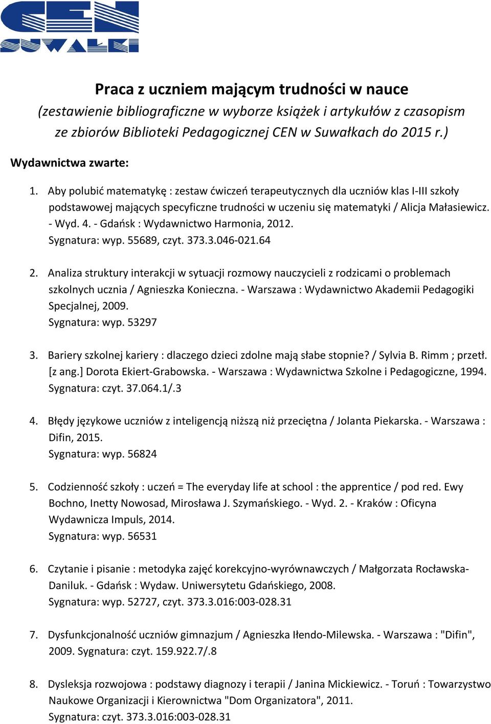 - Gdańsk : Wydawnictwo Harmonia, 2012. Sygnatura: wyp. 55689, czyt. 373.3.046-021.64 2.