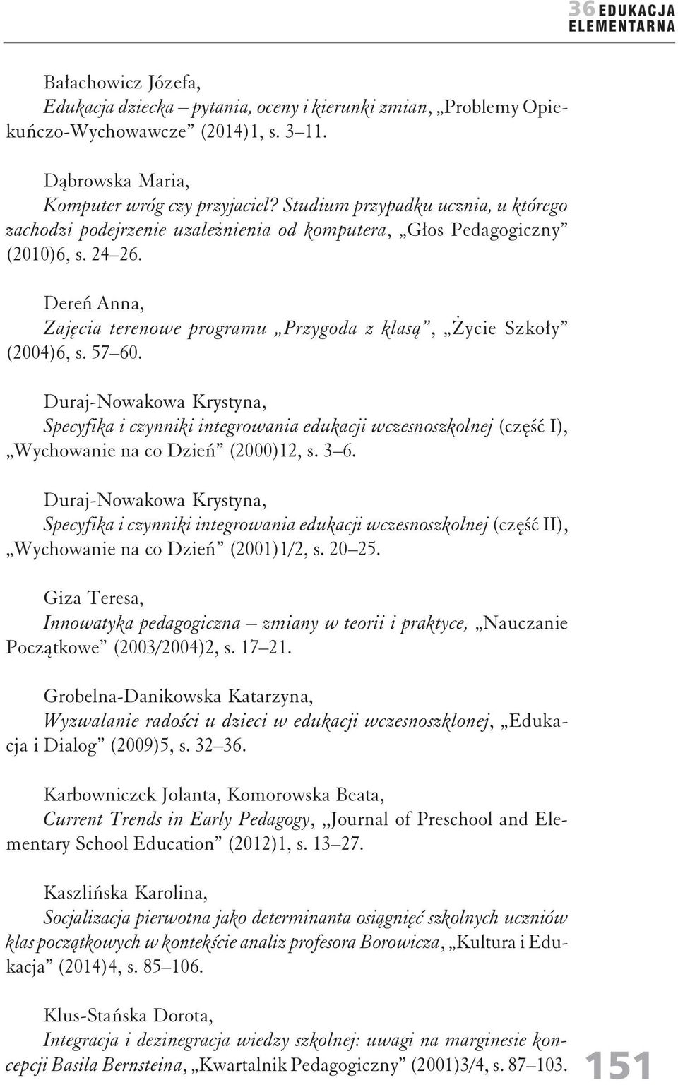 Dereń Anna, Zajęcia terenowe programu Przygoda z klasą, Życie Szkoły (2004)6, s. 57 60.