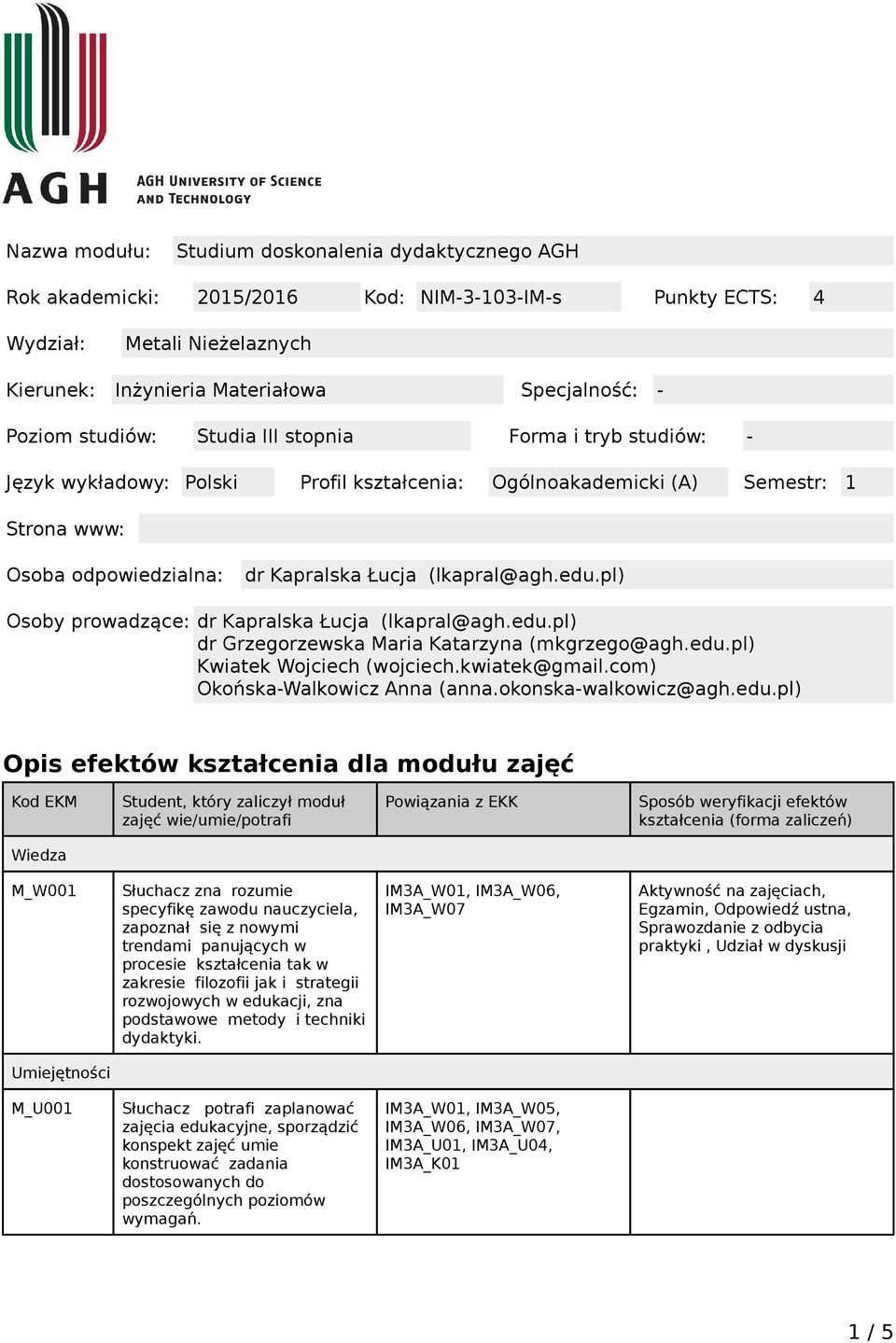 pl) Osoby prowadzące: dr Kapralska Łucja (lkapral@agh.edu.pl) dr Grzegorzewska Maria Katarzyna (mkgrzego@agh.edu.pl) Kwiatek Wojciech (wojciech.kwiatek@gmail.com) Okońska-Walkowicz Anna (anna.