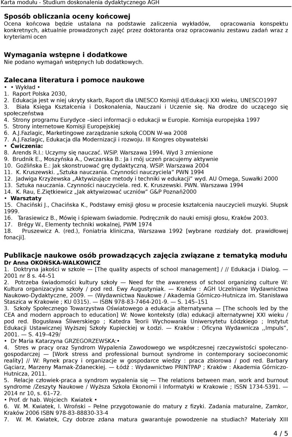 Edukacja jest w niej ukryty skarb, Raport dla UNESCO Komisji d/edukacji XXI wieku, UNESCO1997 3. Biała Księga Kształcenia i Doskonalenia, Nauczani i Uczenie się.