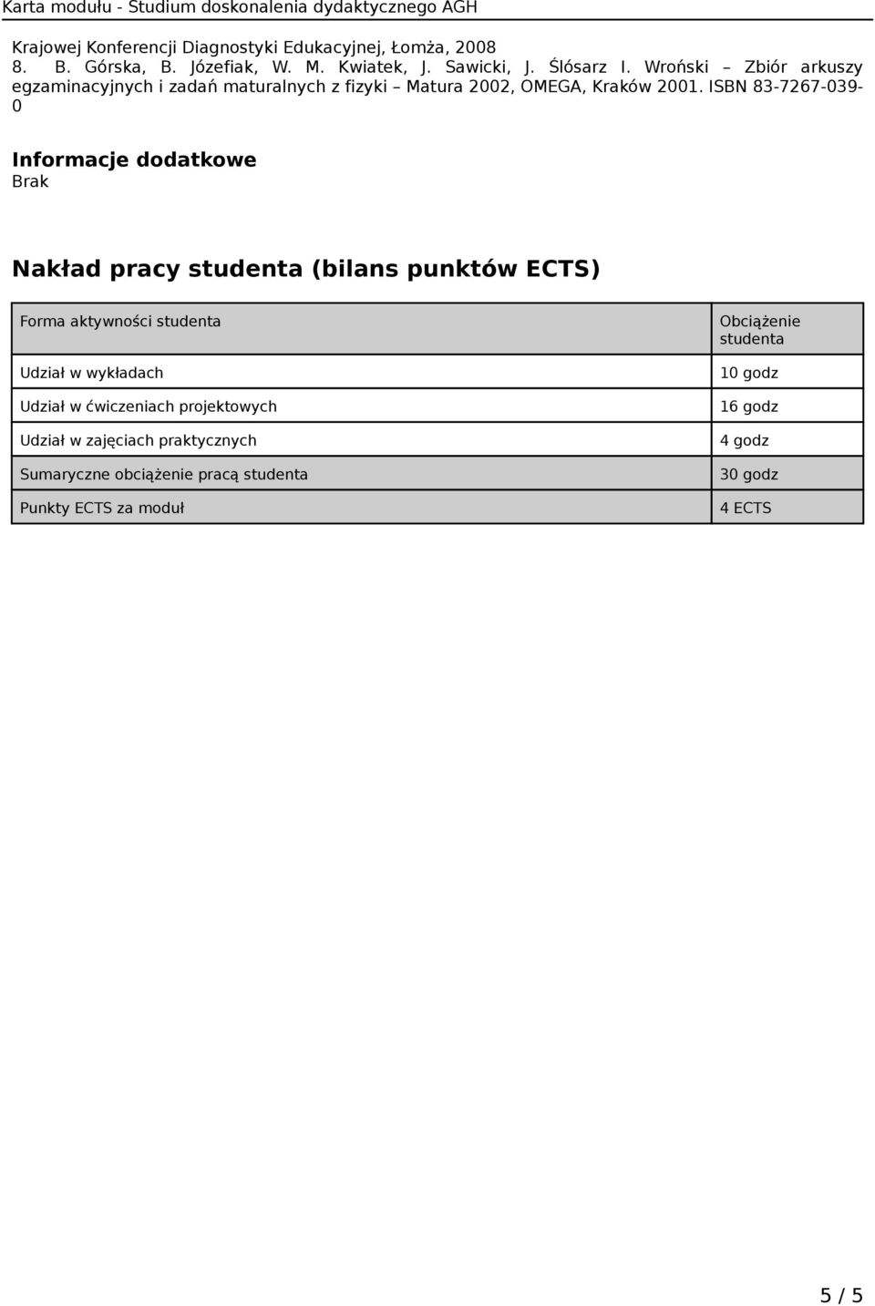 ISBN 83-7267-039-0 Informacje dodatkowe Brak Nakład pracy studenta (bilans punktów ECTS) Forma aktywności studenta Udział w wykładach