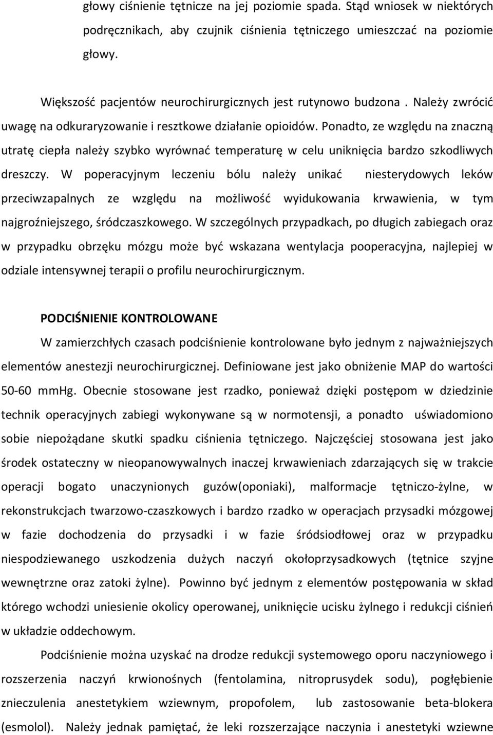 Ponadto, ze względu na znaczną utratę ciepła należy szybko wyrównać temperaturę w celu uniknięcia bardzo szkodliwych dreszczy.