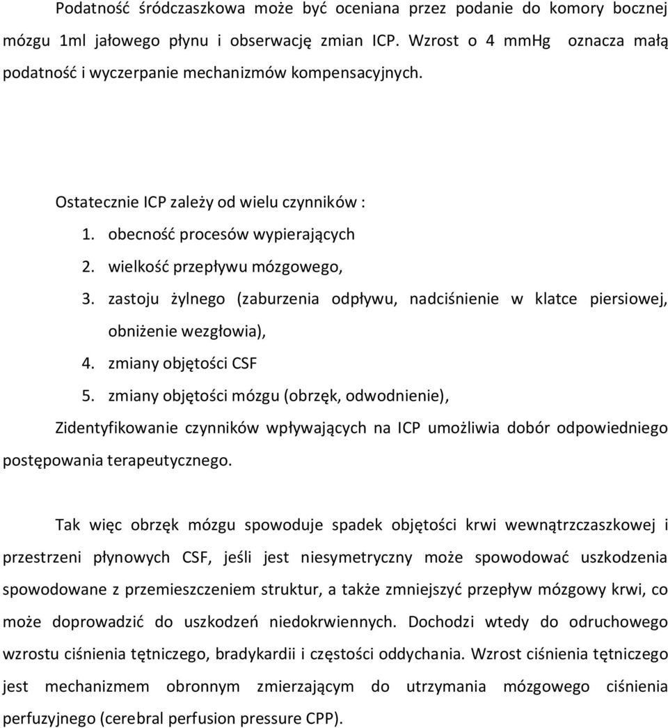 zastoju żylnego (zaburzenia odpływu, nadciśnienie w klatce piersiowej, obniżenie wezgłowia), 4. zmiany objętości CSF 5.