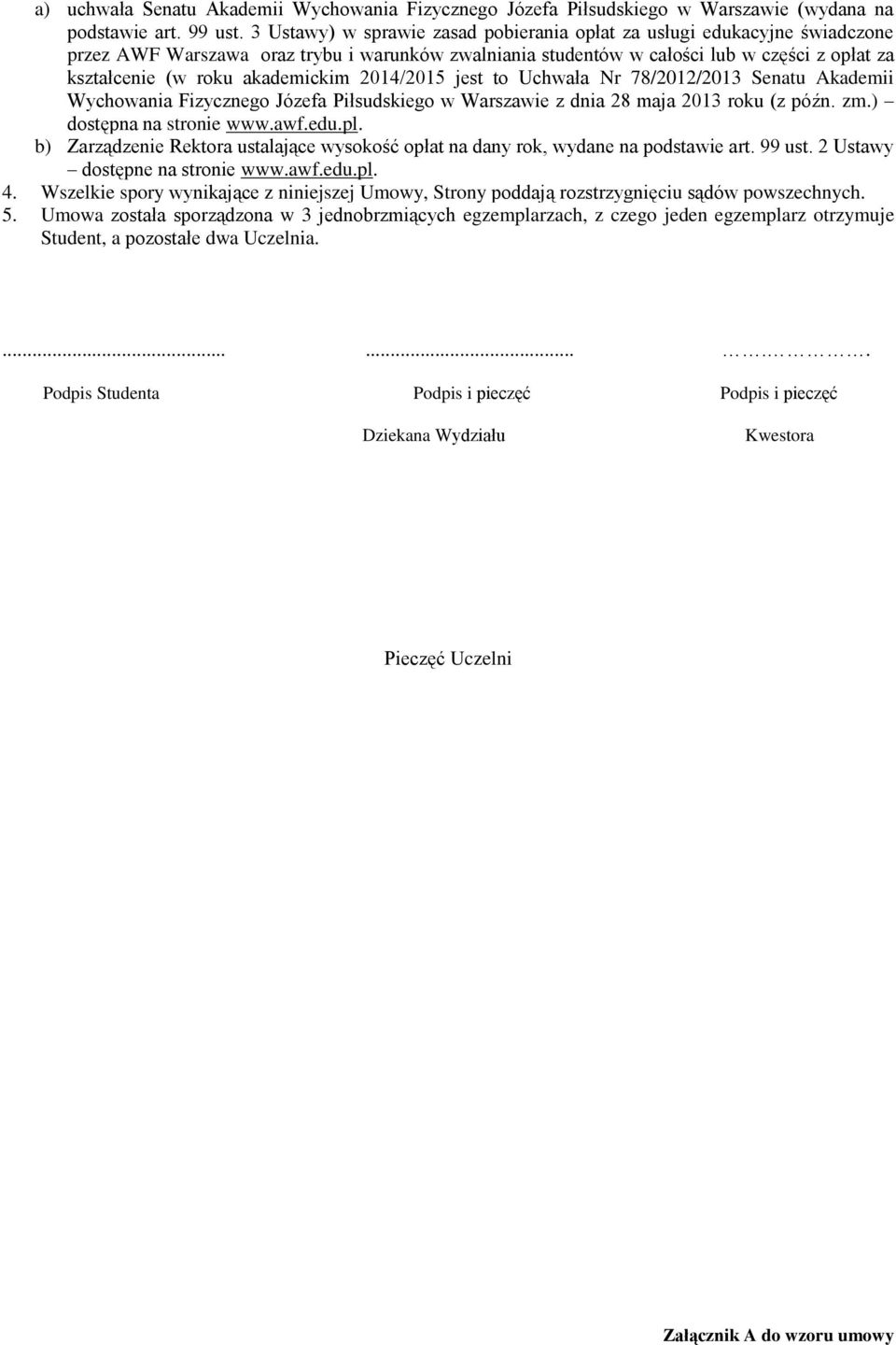 akademickim 2014/2015 jest to Uchwała Nr 78/2012/2013 Senatu Akademii Wychowania Fizycznego Józefa Piłsudskiego w Warszawie z dnia 28 maja 2013 roku (z późn. zm.) dostępna na stronie www.awf.edu.pl.