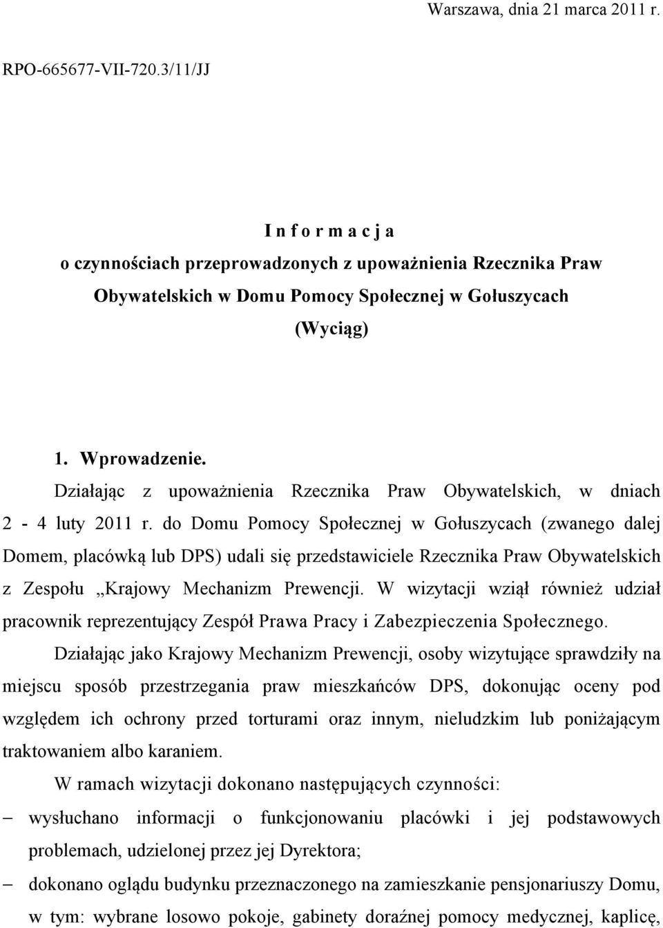 do Domu Pomocy Społecznej w Gołuszycach (zwanego dalej Domem, placówką lub DPS) udali się przedstawiciele Rzecznika Praw Obywatelskich z Zespołu Krajowy Mechanizm Prewencji.