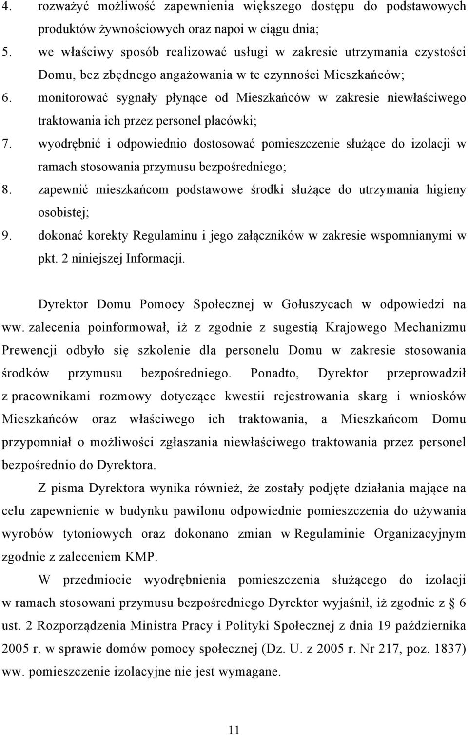 monitorować sygnały płynące od Mieszkańców w zakresie niewłaściwego traktowania ich przez personel placówki; 7.