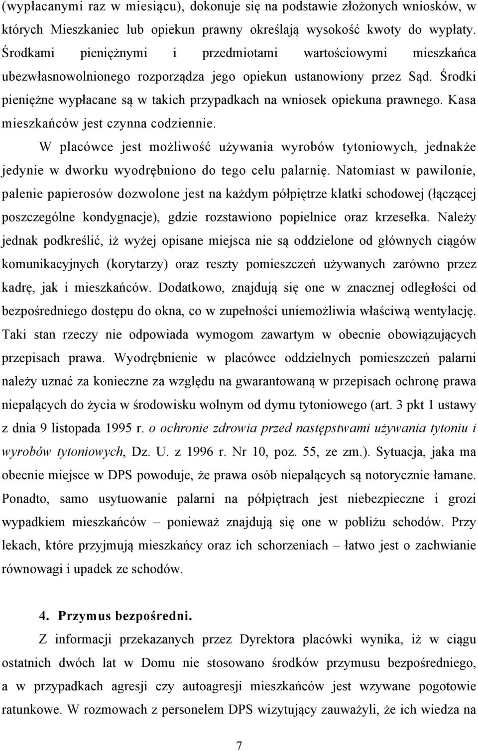 Środki pieniężne wypłacane są w takich przypadkach na wniosek opiekuna prawnego. Kasa mieszkańców jest czynna codziennie.