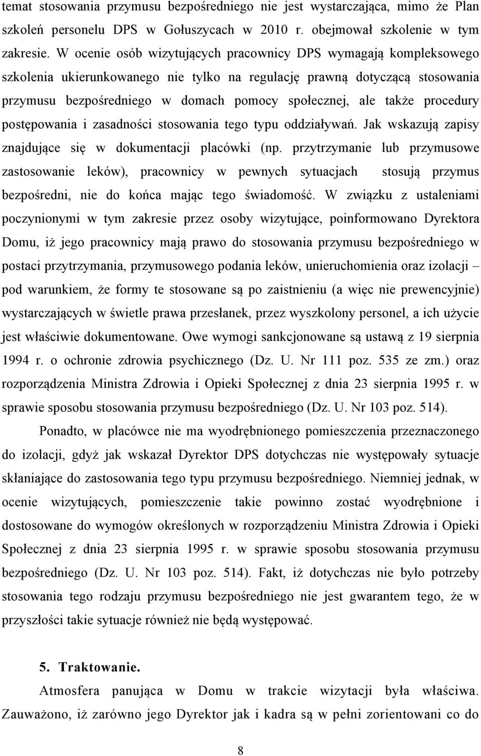 także procedury postępowania i zasadności stosowania tego typu oddziaływań. Jak wskazują zapisy znajdujące się w dokumentacji placówki (np.