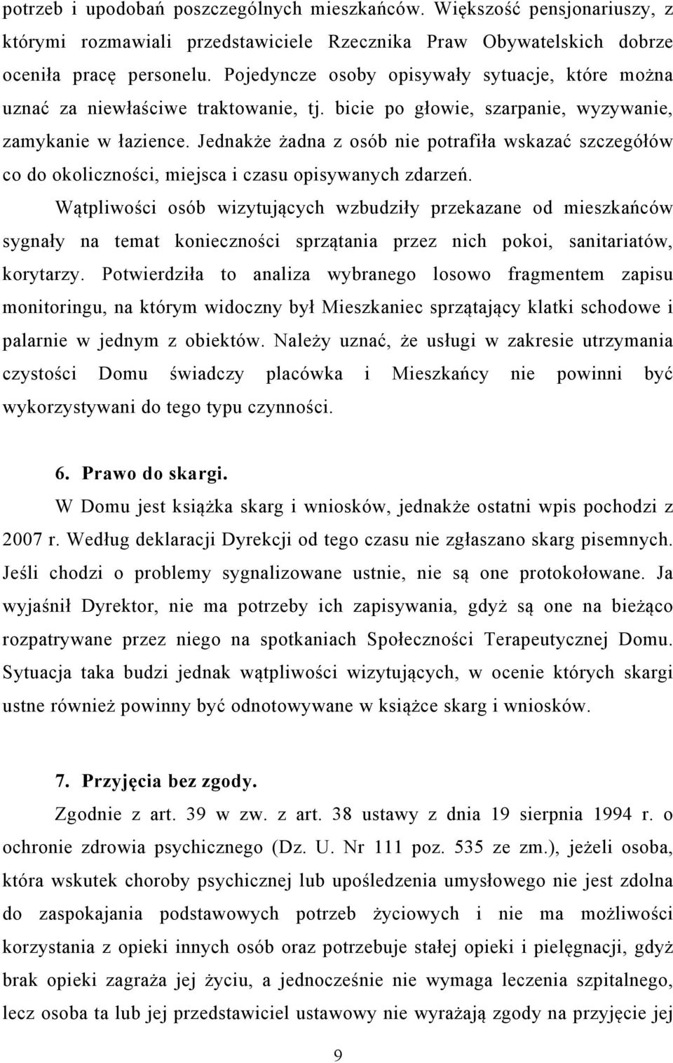 Jednakże żadna z osób nie potrafiła wskazać szczegółów co do okoliczności, miejsca i czasu opisywanych zdarzeń.