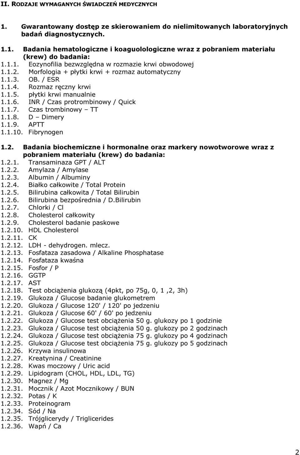 INR / Czas protrombinowy / Quick 1.1.7. Czas trombinowy TT 1.1.8. D Dimery 1.1.9. APTT 1.1.10. Fibrynogen 1.2.
