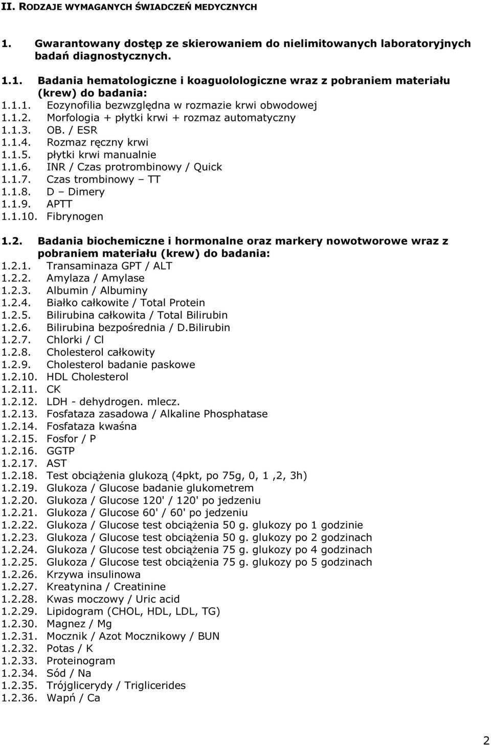 INR / Czas protrombinowy / Quick 1.1.7. Czas trombinowy TT 1.1.8. D Dimery 1.1.9. APTT 1.1.10. Fibrynogen 1.2.