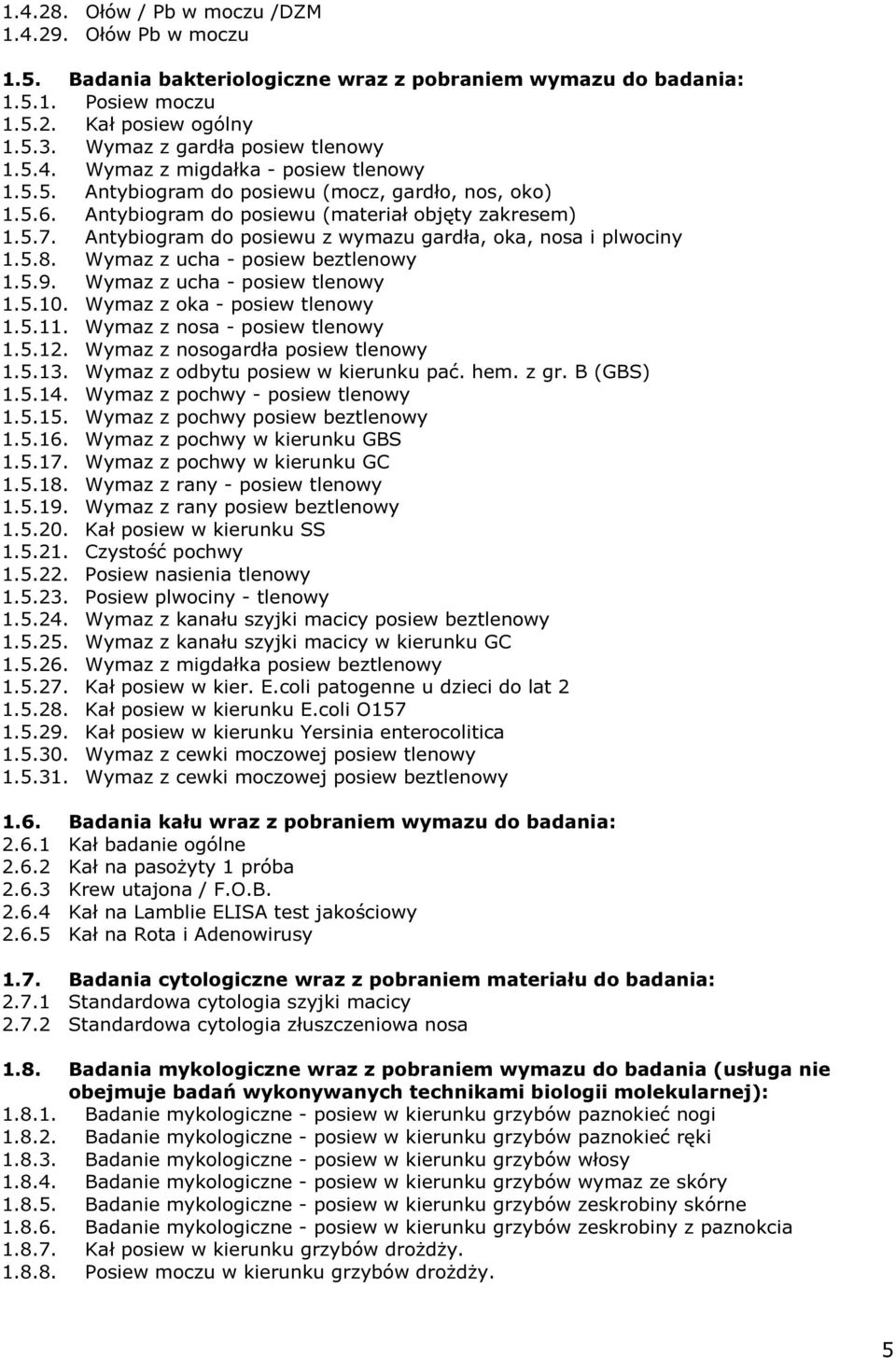 Antybiogram do posiewu z wymazu gardła, oka, nosa i plwociny 1.5.8. Wymaz z ucha - posiew beztlenowy 1.5.9. Wymaz z ucha - posiew tlenowy 1.5.10. Wymaz z oka - posiew tlenowy 1.5.11.