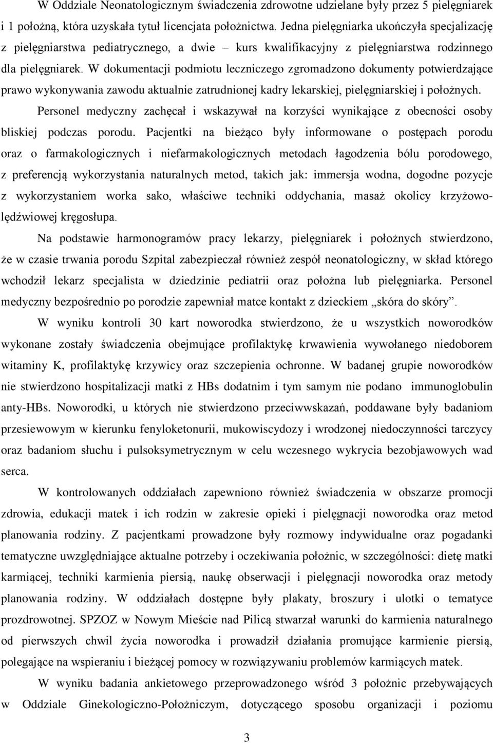 W dokumentacji podmiotu leczniczego zgromadzono dokumenty potwierdzające prawo wykonywania zawodu aktualnie zatrudnionej kadry lekarskiej, pielęgniarskiej i położnych.