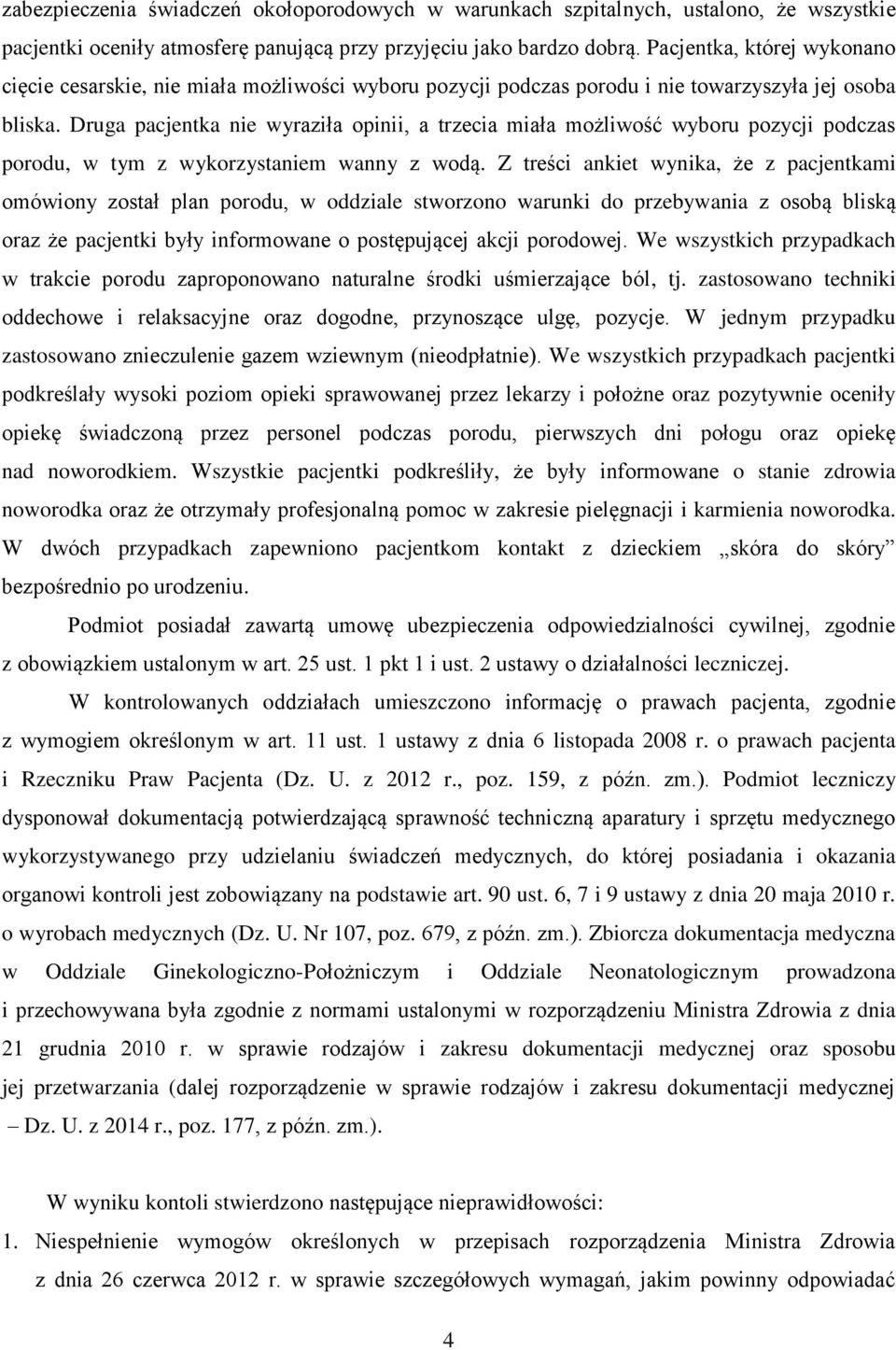 Druga pacjentka nie wyraziła opinii, a trzecia miała możliwość wyboru pozycji podczas porodu, w tym z wykorzystaniem wanny z wodą.