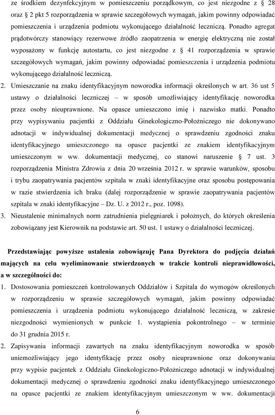 Ponadto agregat prądotwórczy stanowiący rezerwowe źródło zaopatrzenia w energię elektryczną nie został wyposażony w funkcję autostartu, co jest niezgodne z 41 rozporządzenia w sprawie szczegółowych