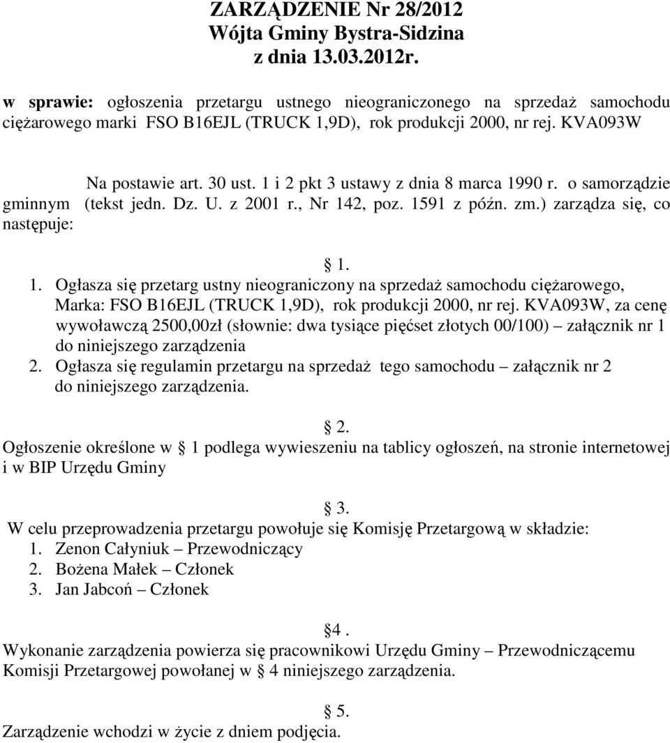 KVA093W, za cenę wywoławczą 2500,00zł (słownie: dwa tysiące pięćset złotych 00/100) załącznik nr 1 do niniejszego zarządzenia 2.