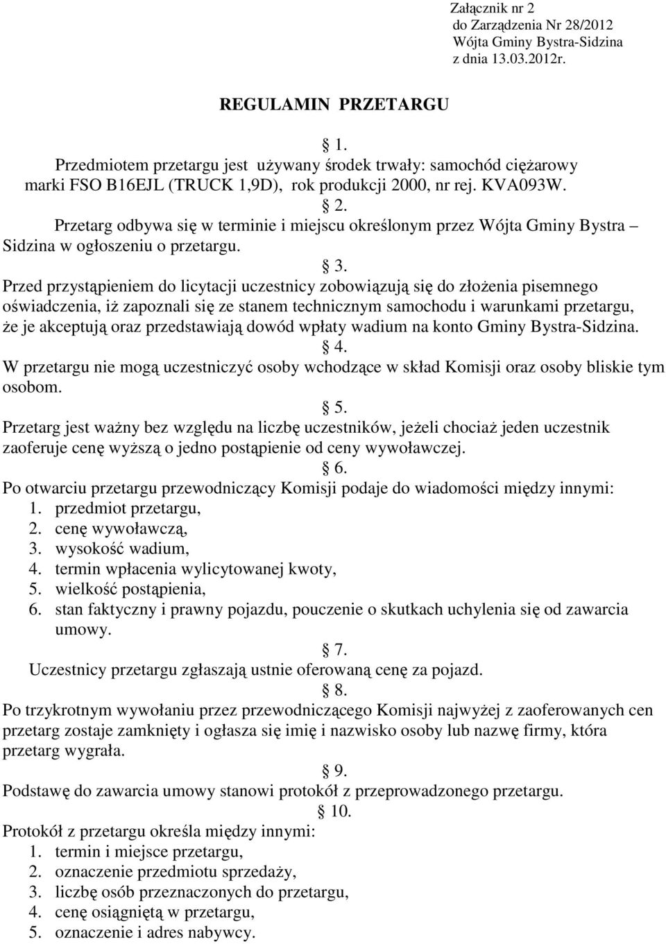 00, nr rej. KVA093W. 2. Przetarg odbywa się w terminie i miejscu określonym przez Wójta Gminy Bystra Sidzina w ogłoszeniu o przetargu. 3.