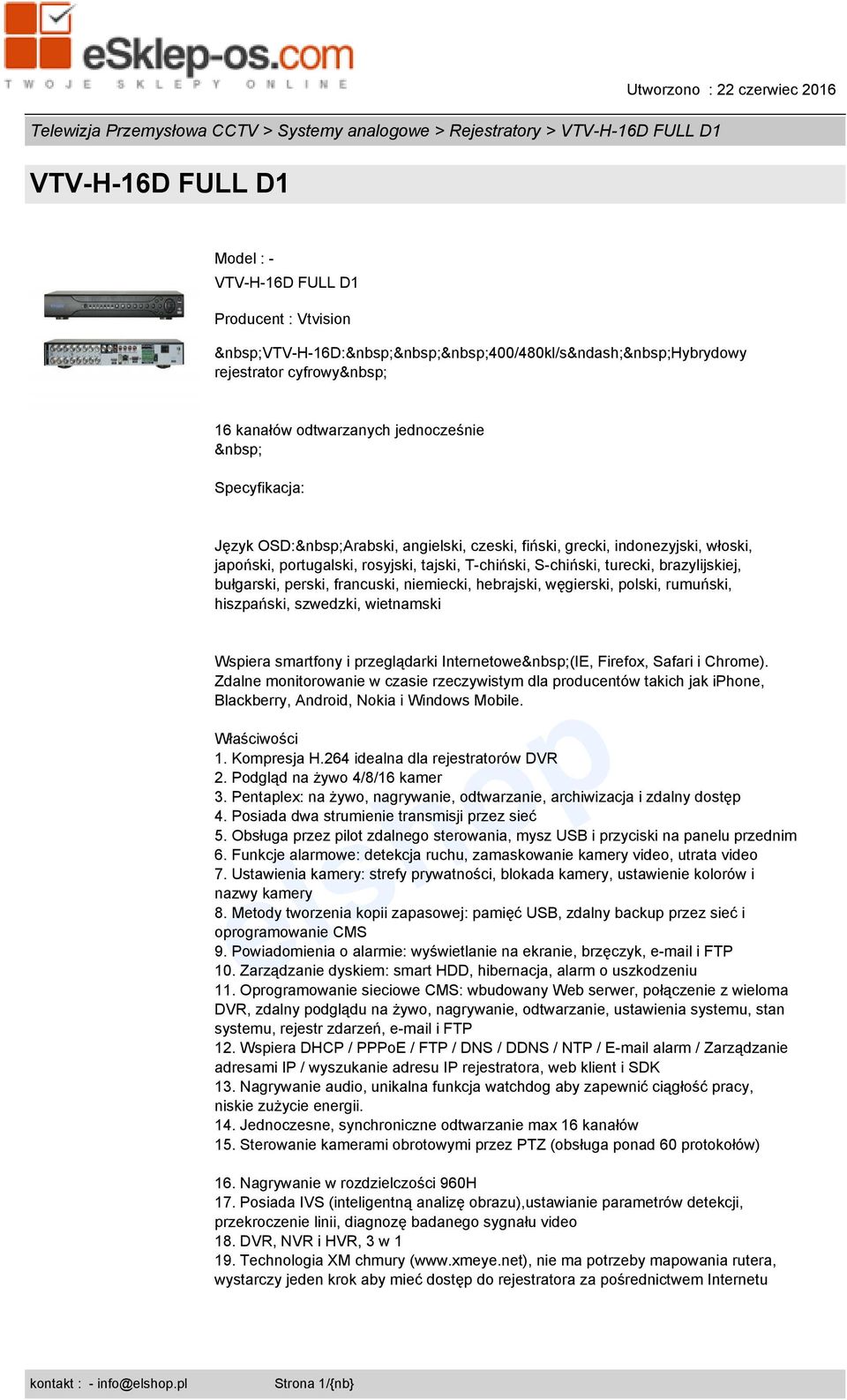 niemiecki, hebrajski, węgierski, polski, rumuński, hiszpański, szwedzki, wietnamski Wspiera smartfony i przeglądarki Internetowe(IE, Firefox, Safari i Chrome).