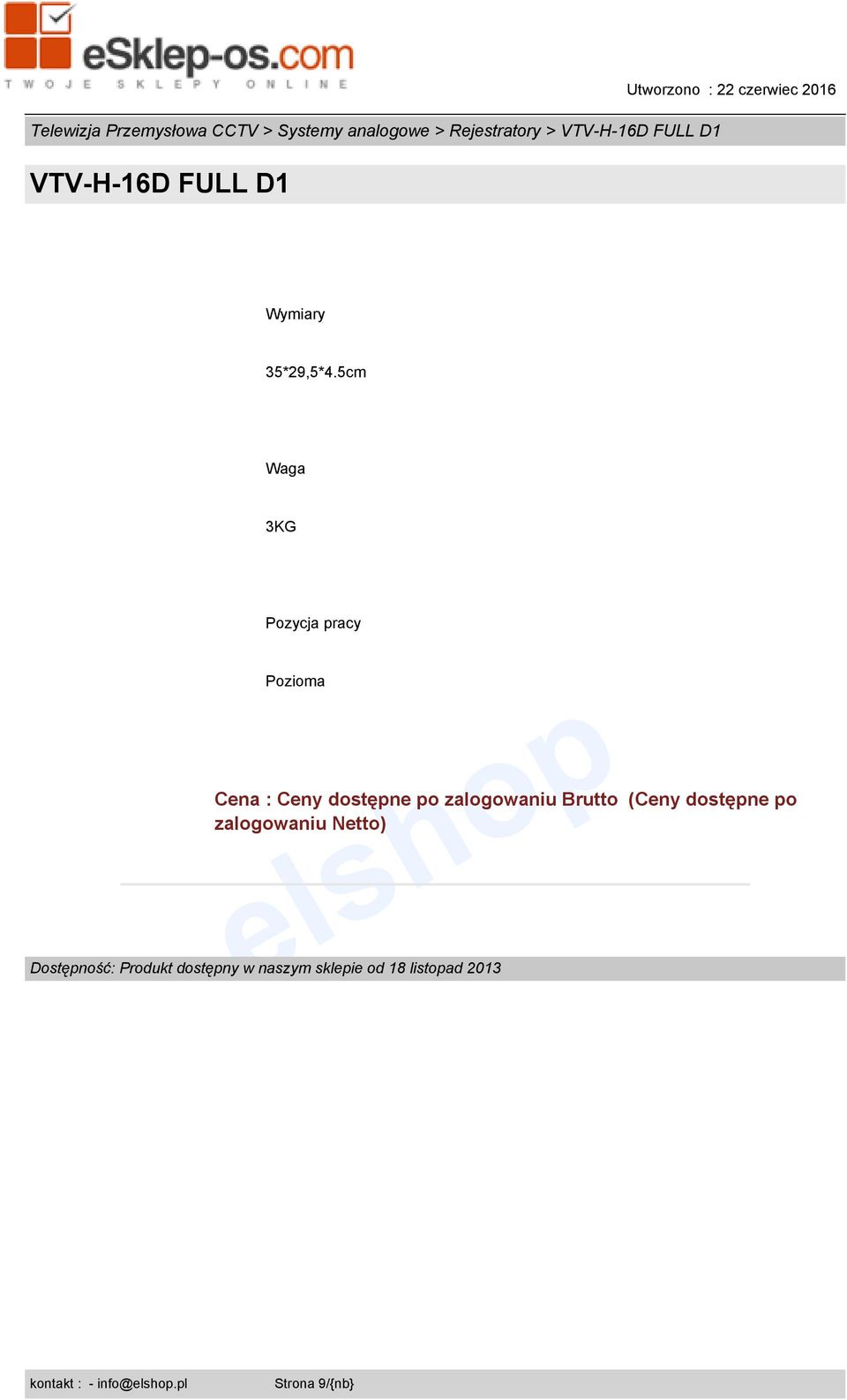 5cm Waga 3KG Pozycja pracy Pozioma Cena : Ceny dostępne po zalogowaniu