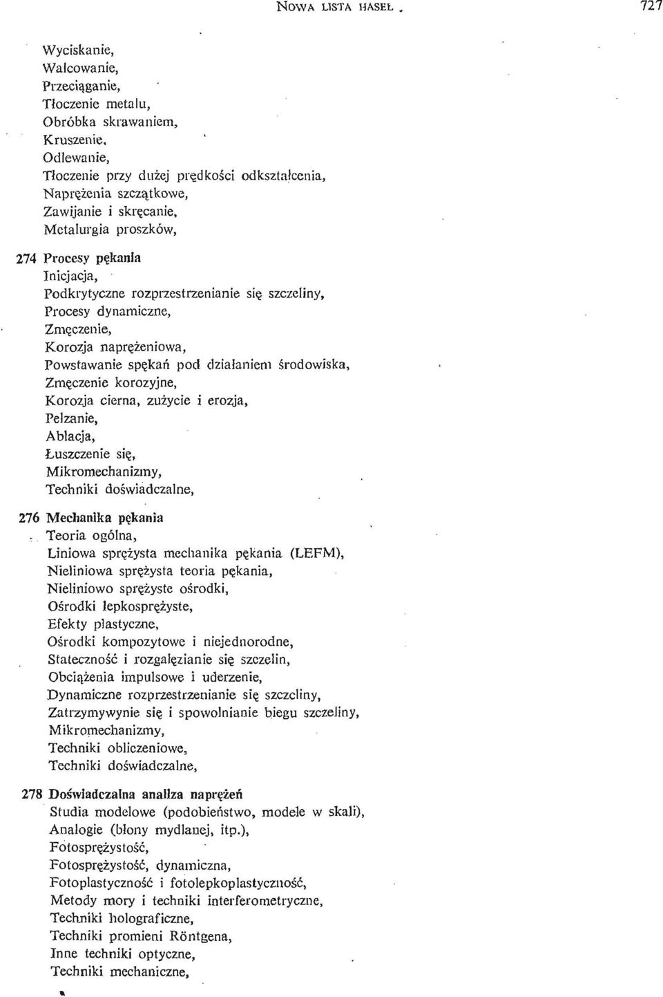 canie, Metalurgia proszków, 274 Procesy pę kania Inicjacja, Podkrytyczne rozprzestrzenianie się szczeliny, Procesy dynamiczne, Zmę czenie, Korozja naprę ż eniowa, Powstawanie spę kań pod działaniem ś